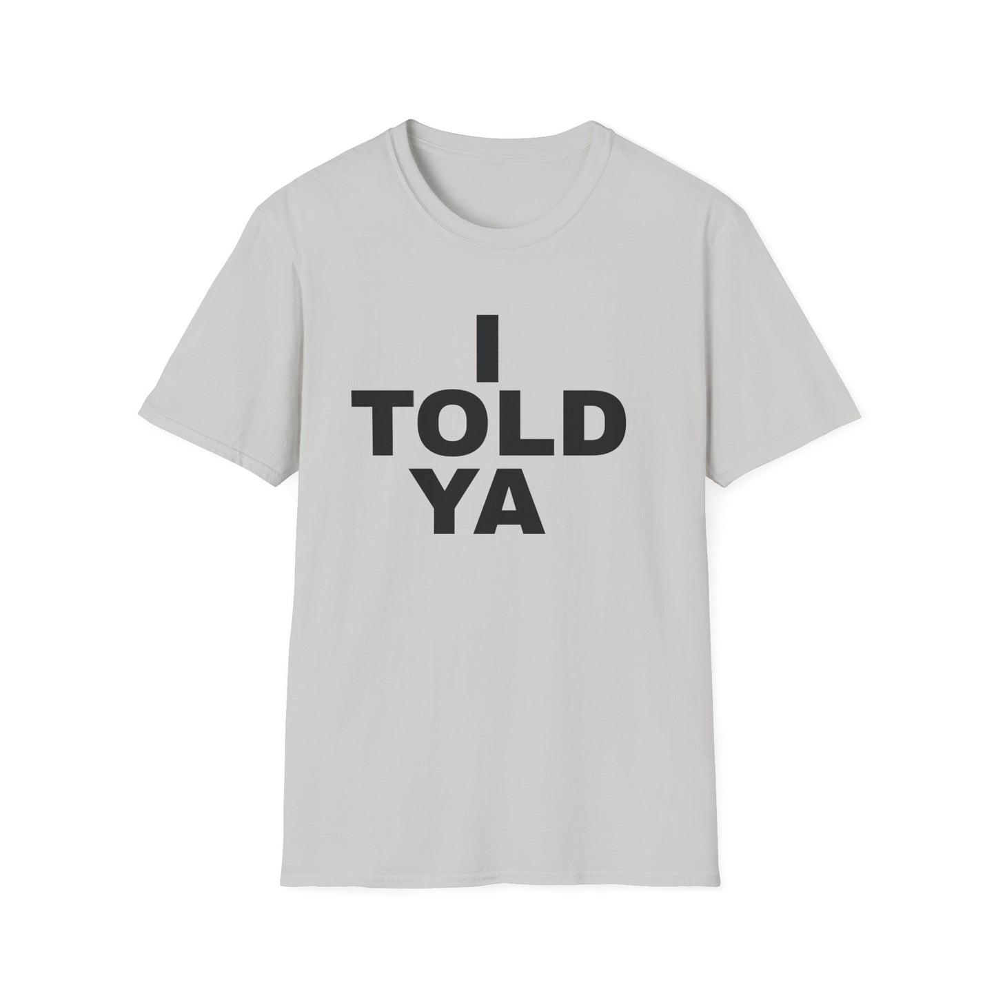 i told ya tshirt