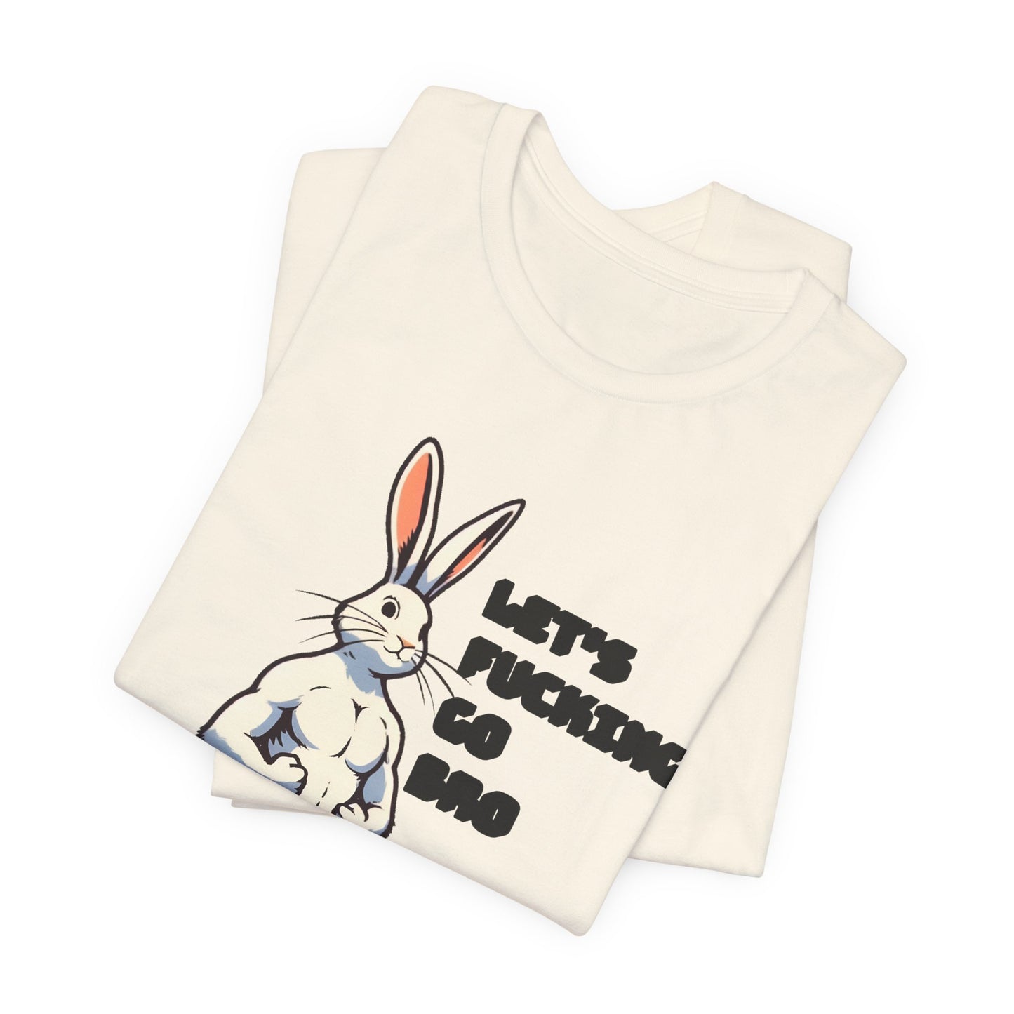 let's fucking go bro muscular bunny tshirt