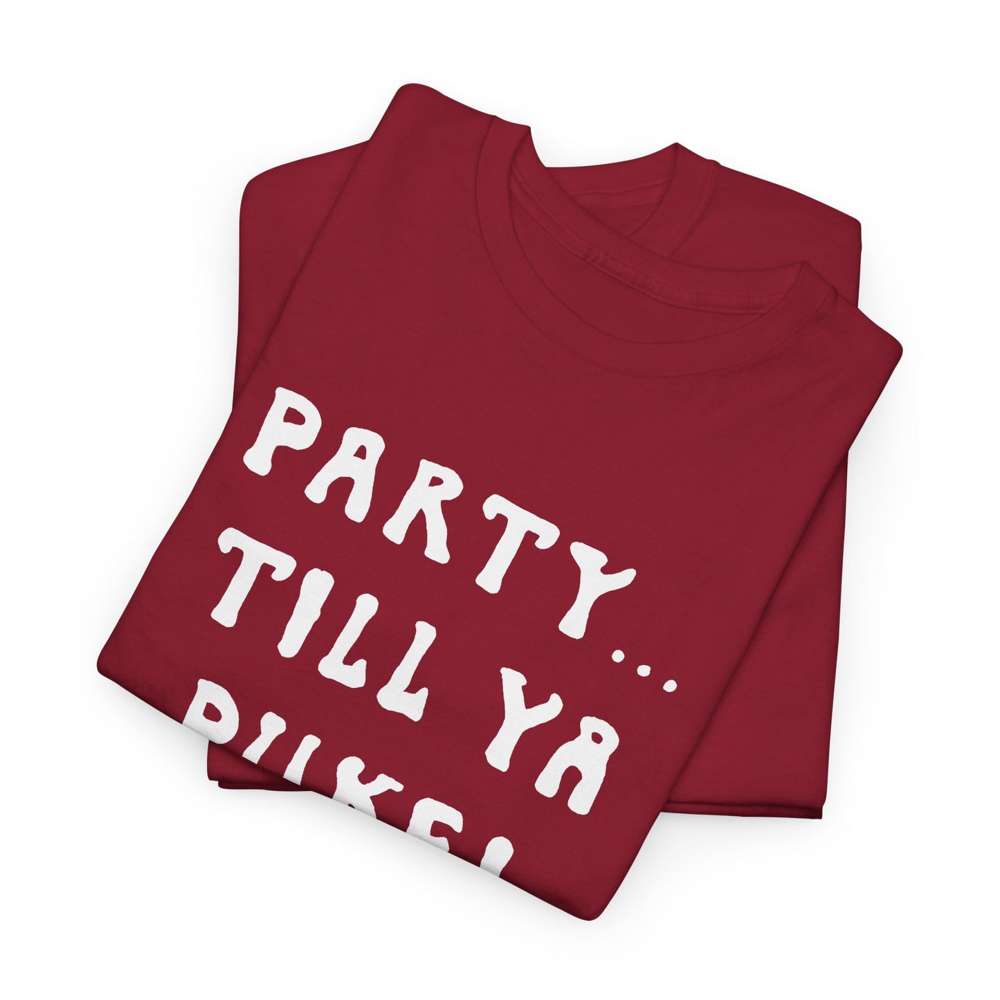 party till ya puke tshirt