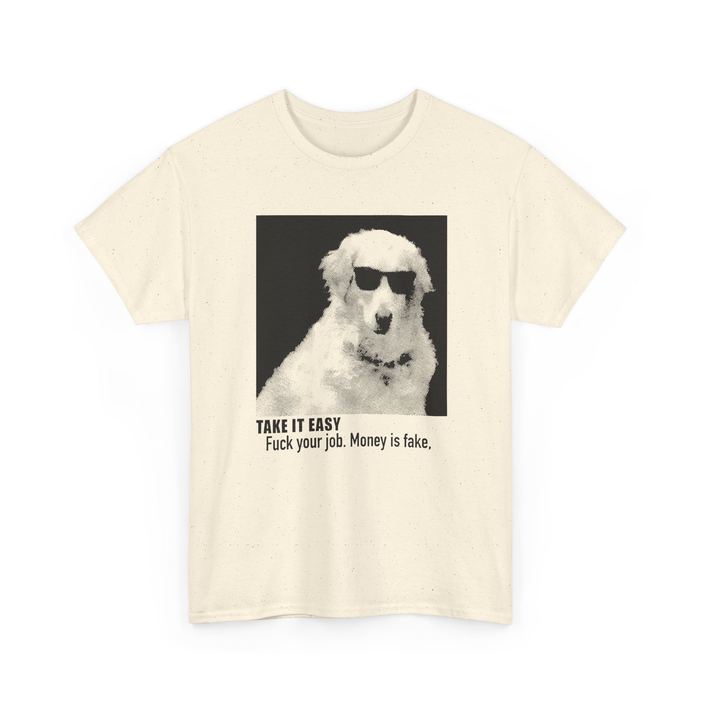 internet meme take it easy fuck your job money is fake cool dog custom edit tshirt