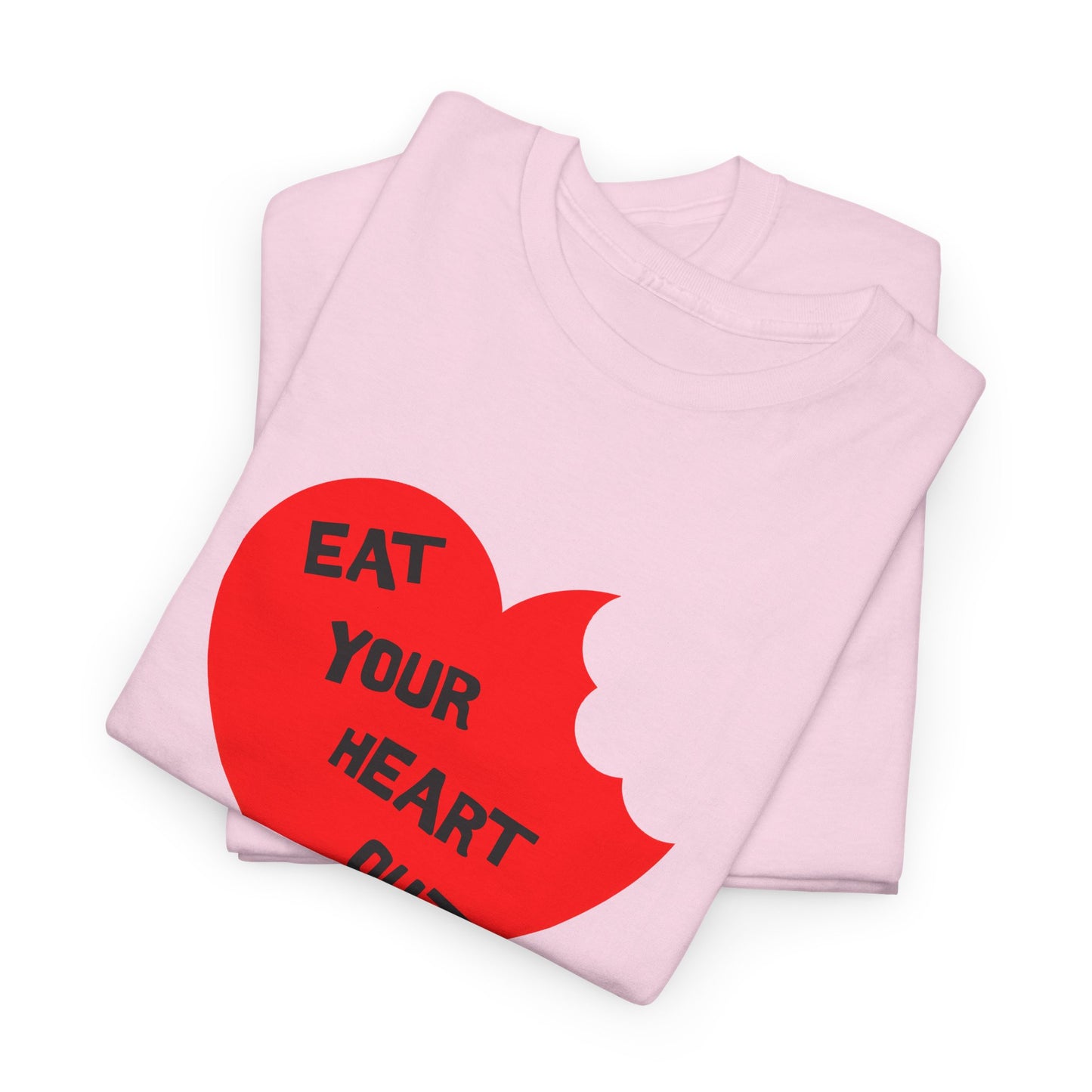 eat your heart out tshirt