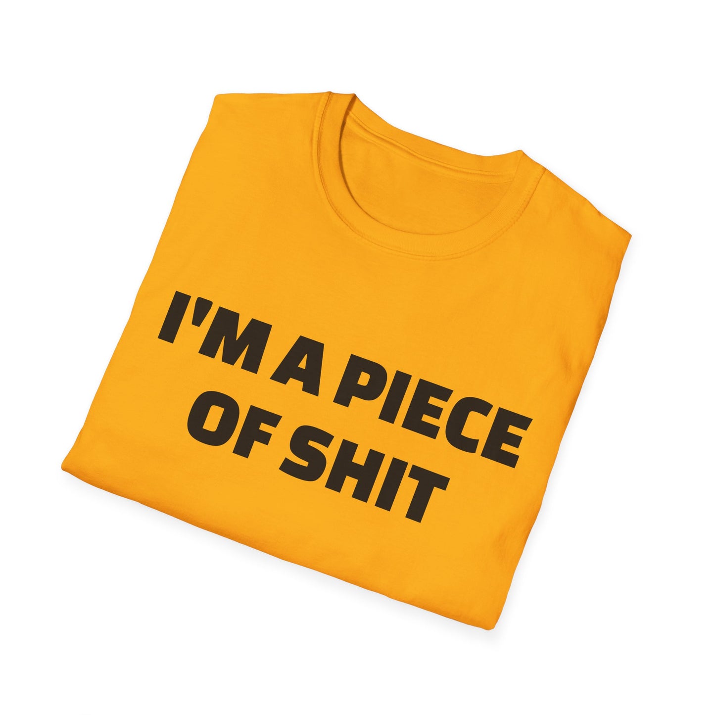i'm a piece of shit tshirt