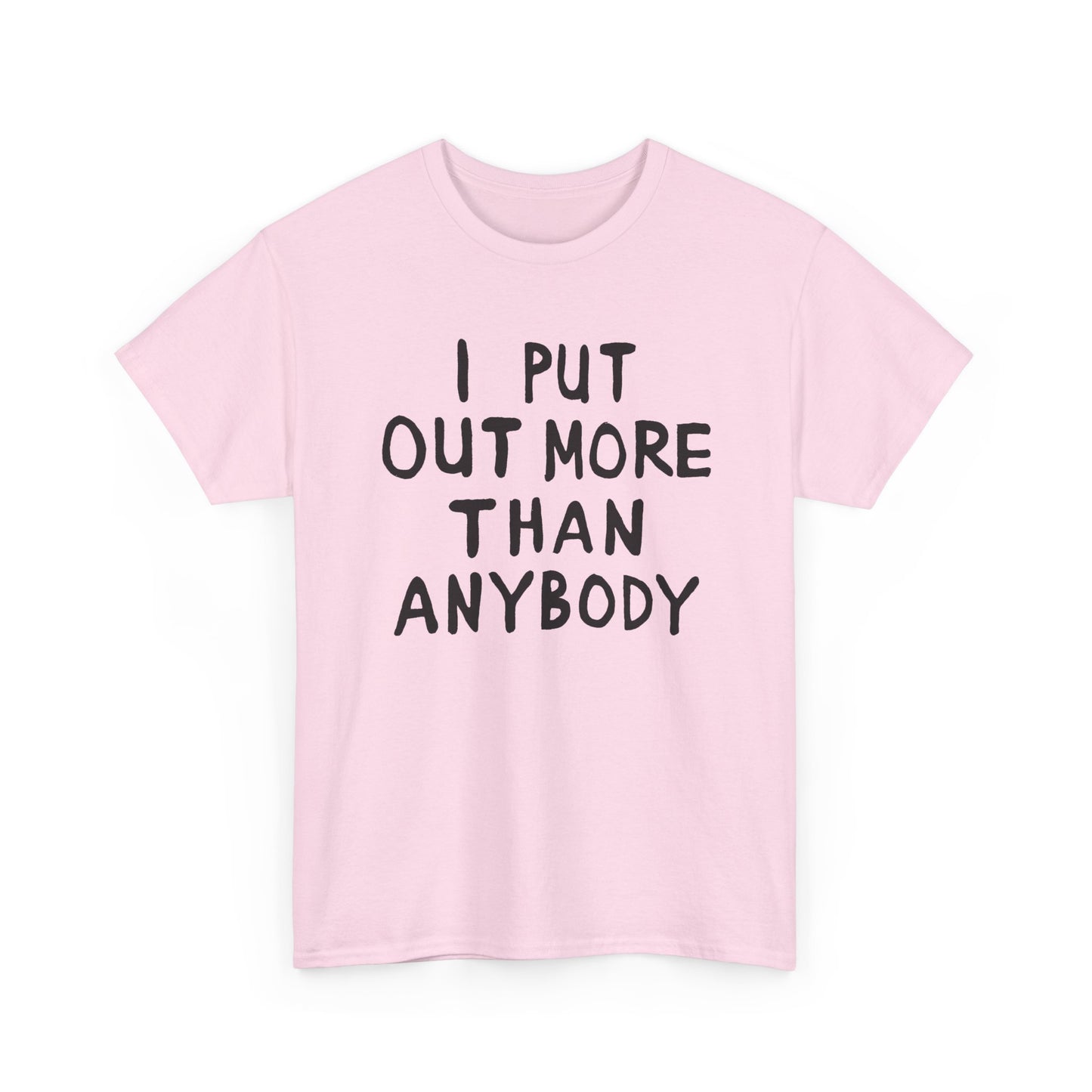 i put out more than anybody tshirt