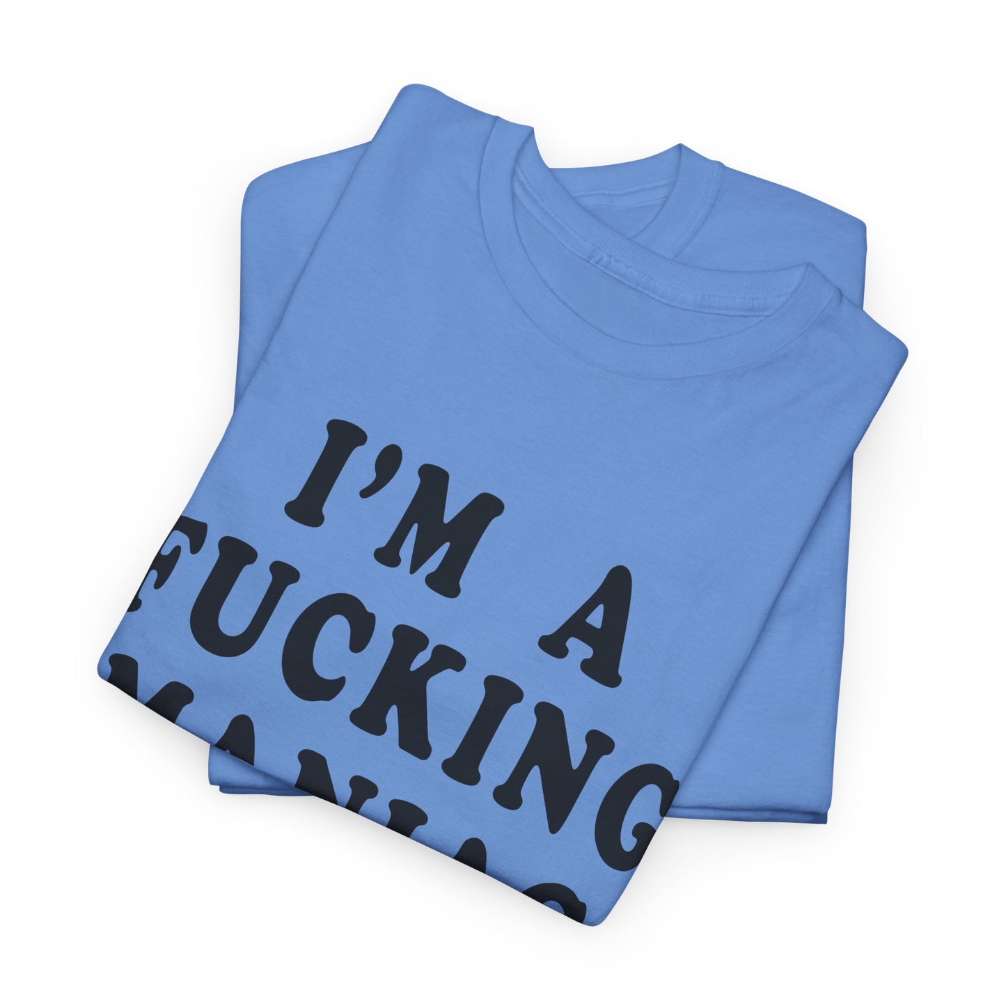 i'm a fucking maniac tshirt