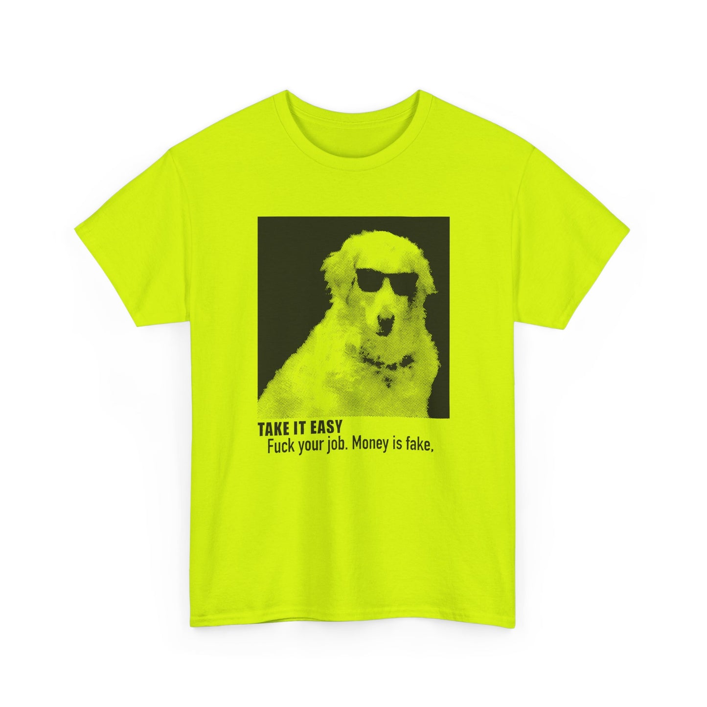 internet meme take it easy fuck your job money is fake cool dog custom edit tshirt
