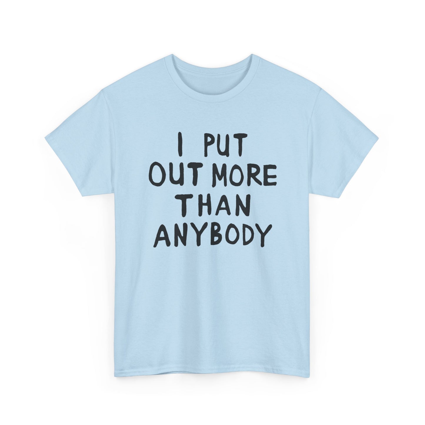 i put out more than anybody tshirt