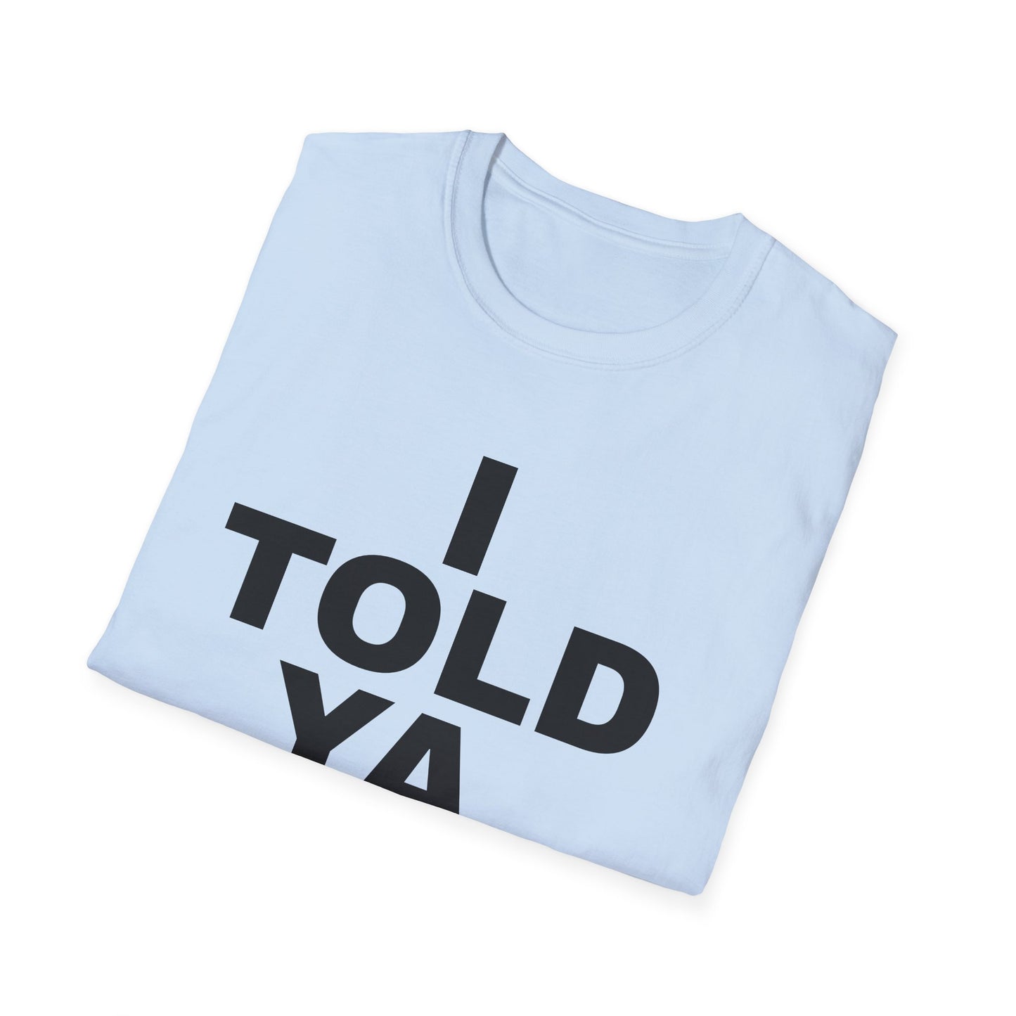 i told ya tshirt