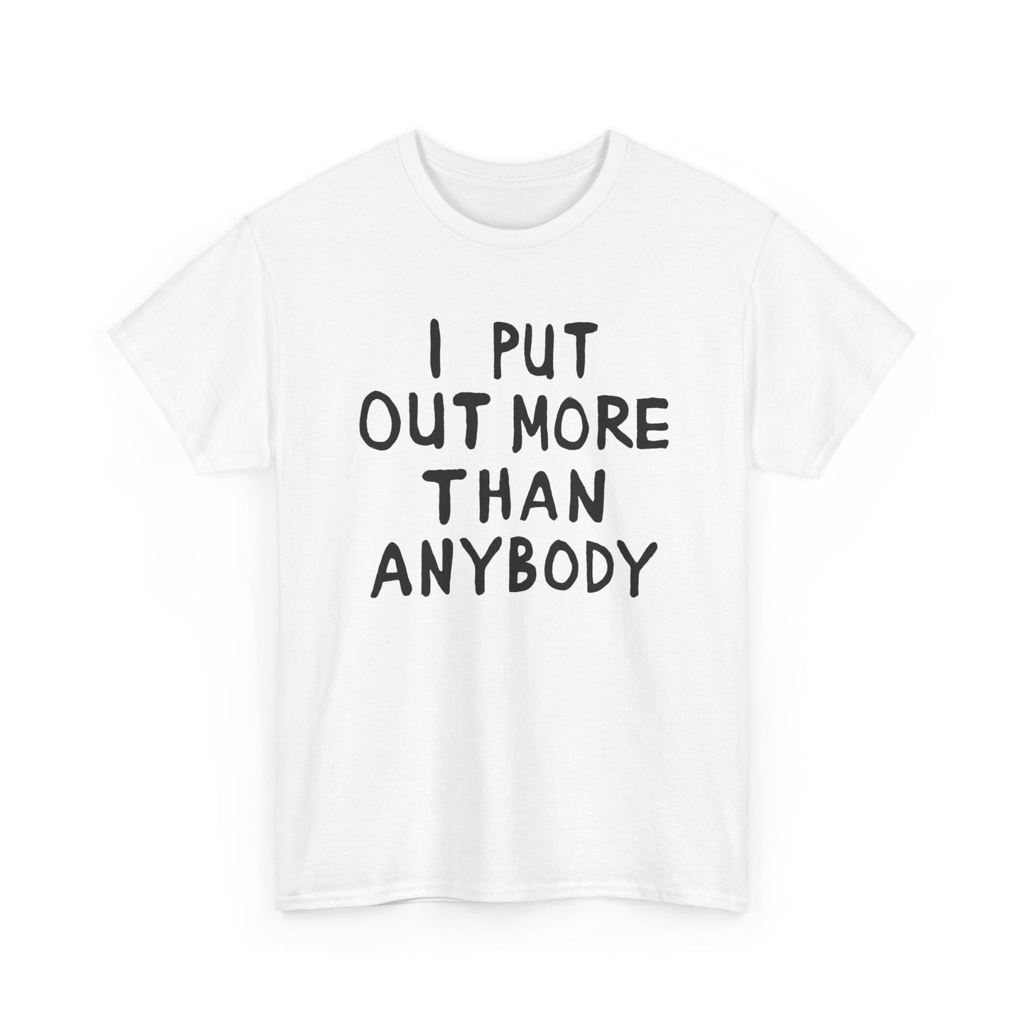 i put out more than anybody tshirt