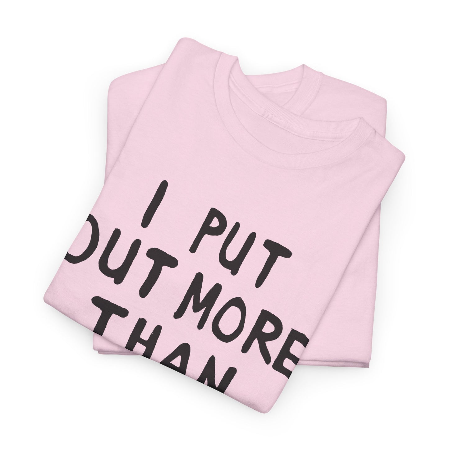 i put out more than anybody tshirt