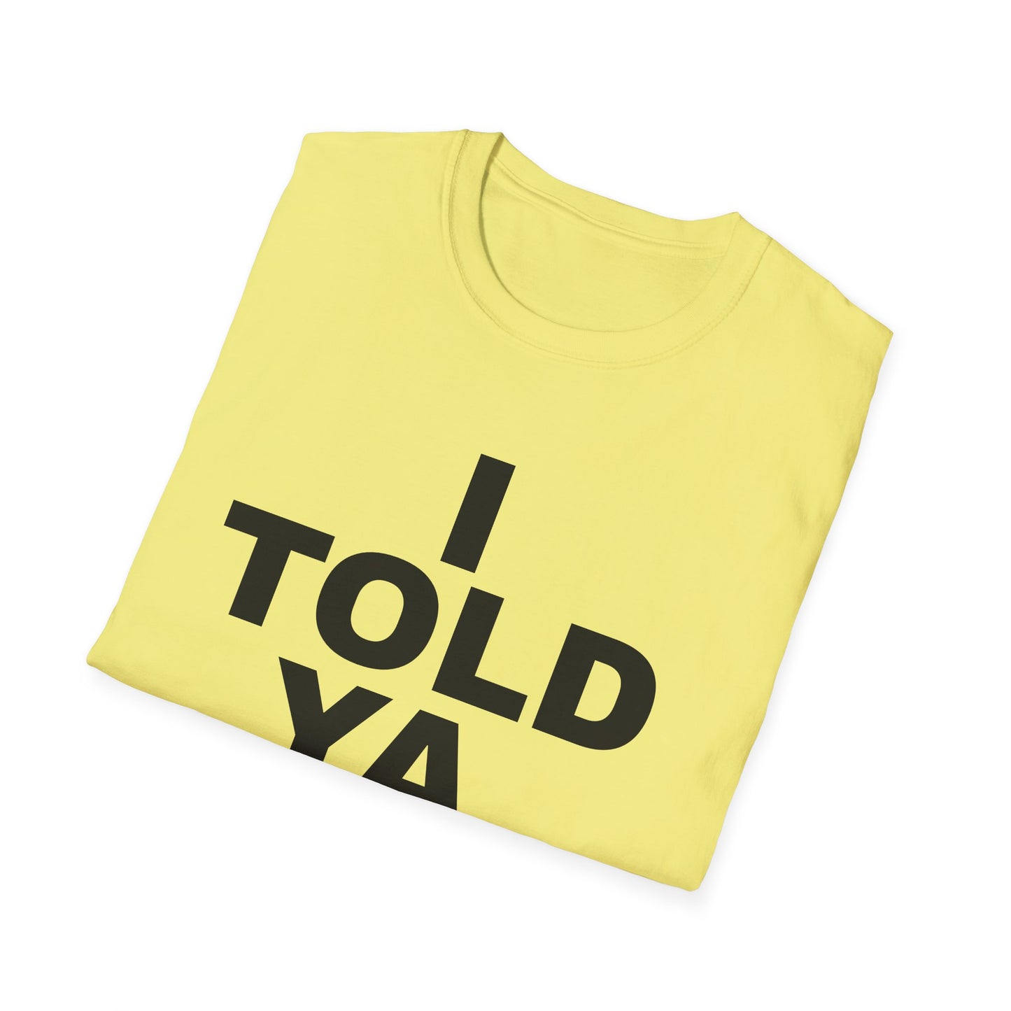i told ya tshirt