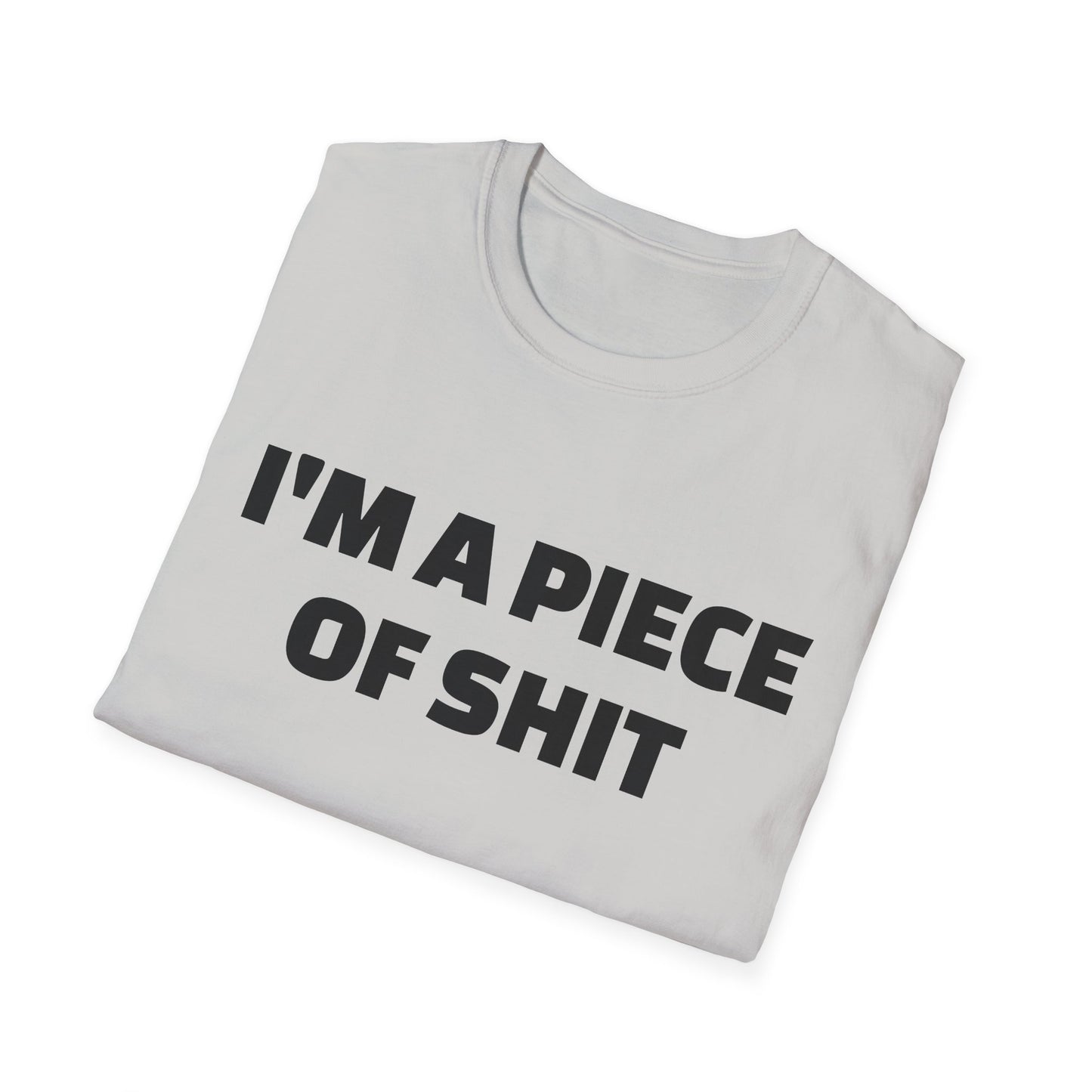 i'm a piece of shit tshirt