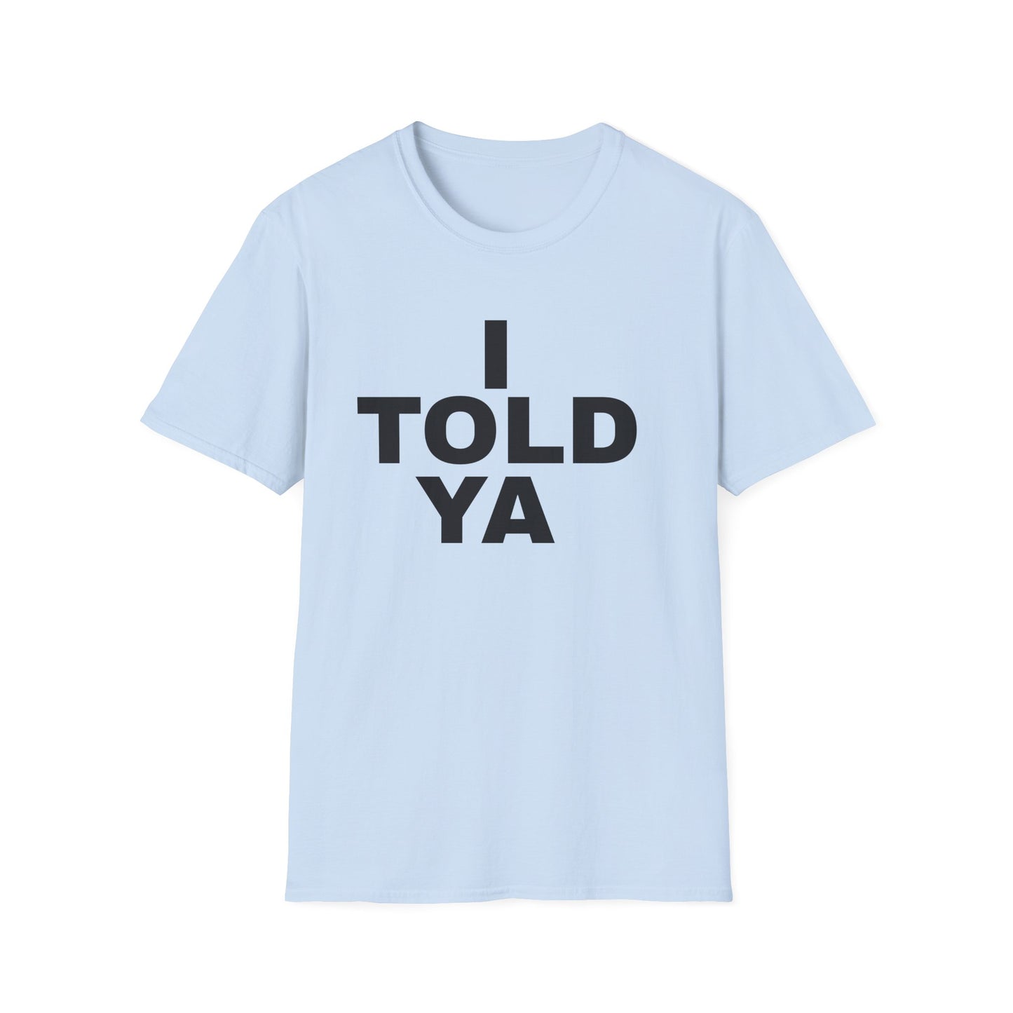 i told ya tshirt