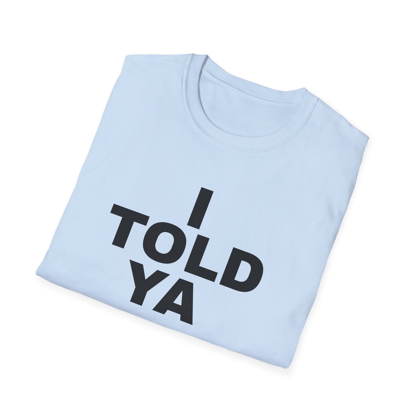 i told ya tshirt