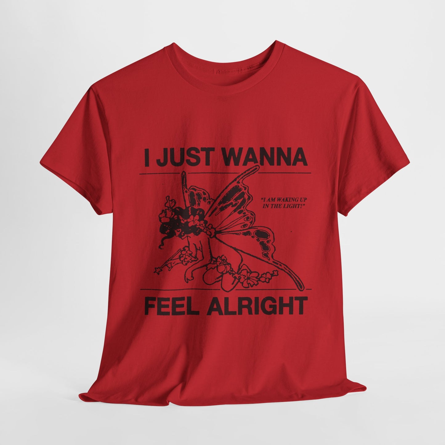 i just wanna feel alright tshirt