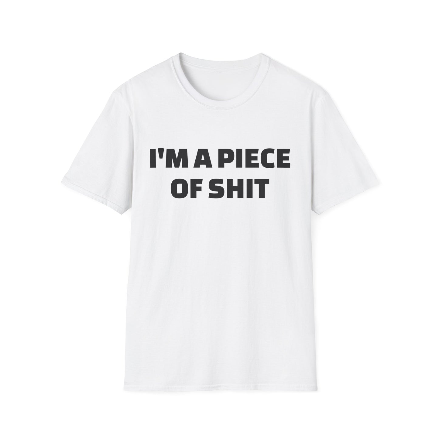 i'm a piece of shit tshirt
