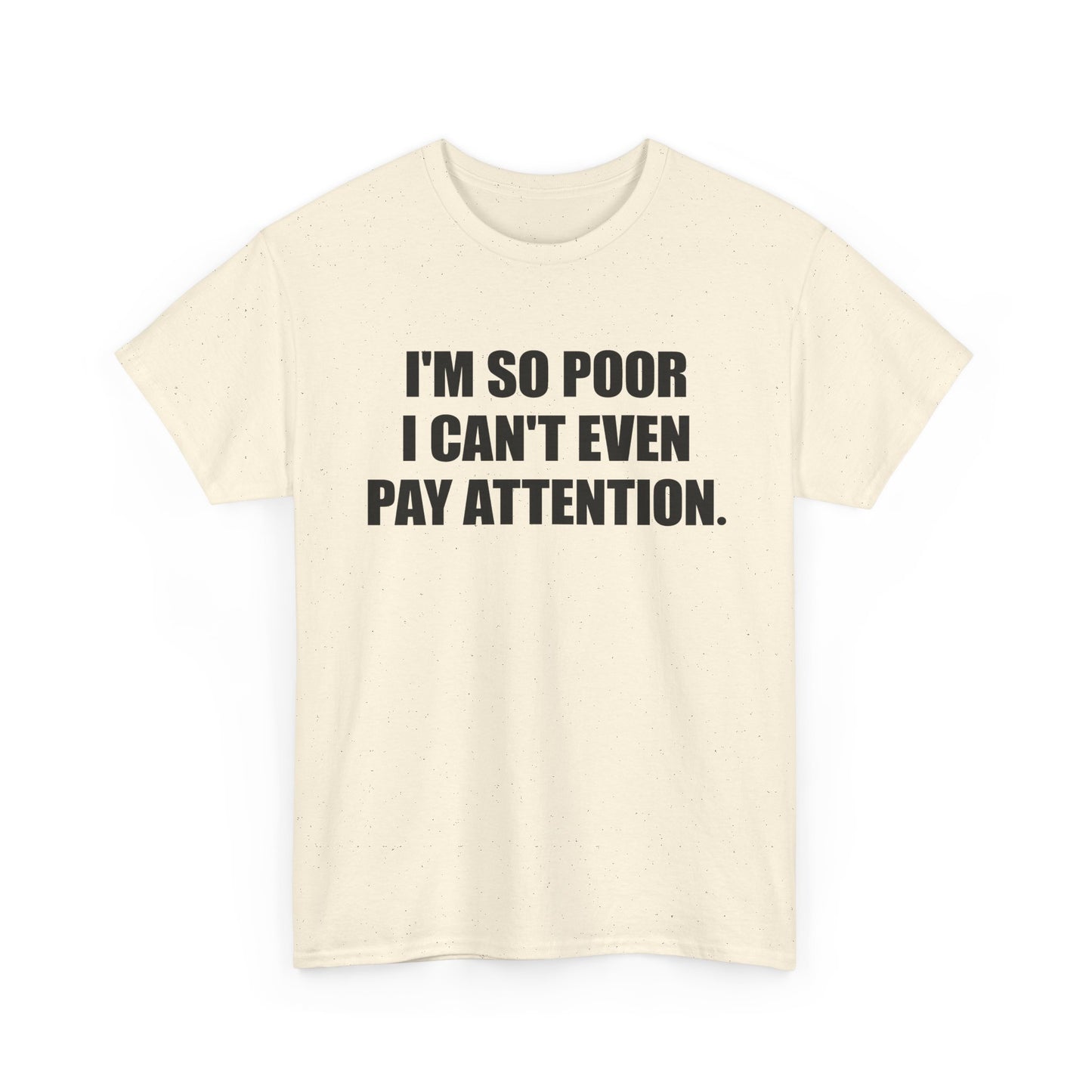 i'm so poor i can't even pay attention tshirt