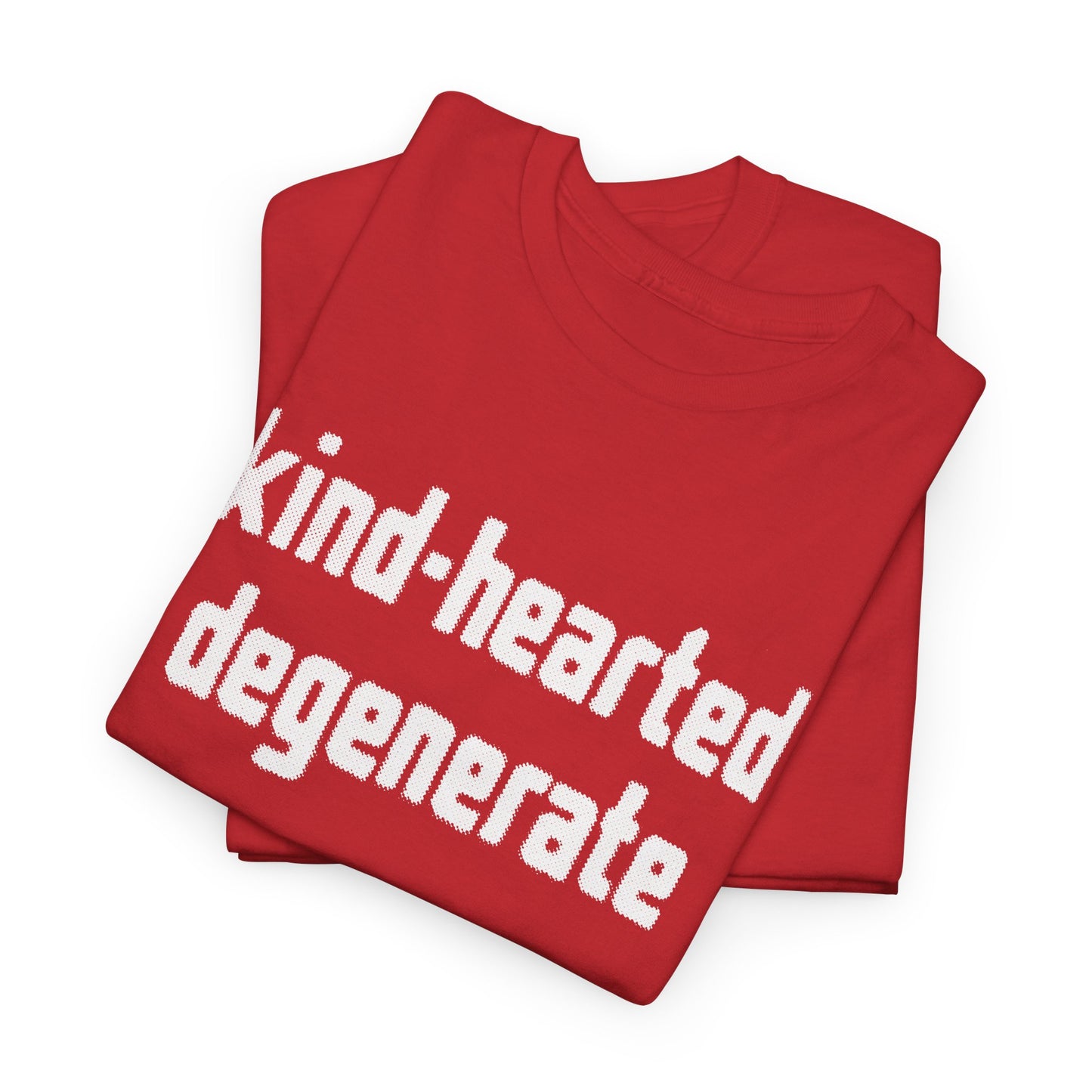 kind-hearted degenerate tshirt
