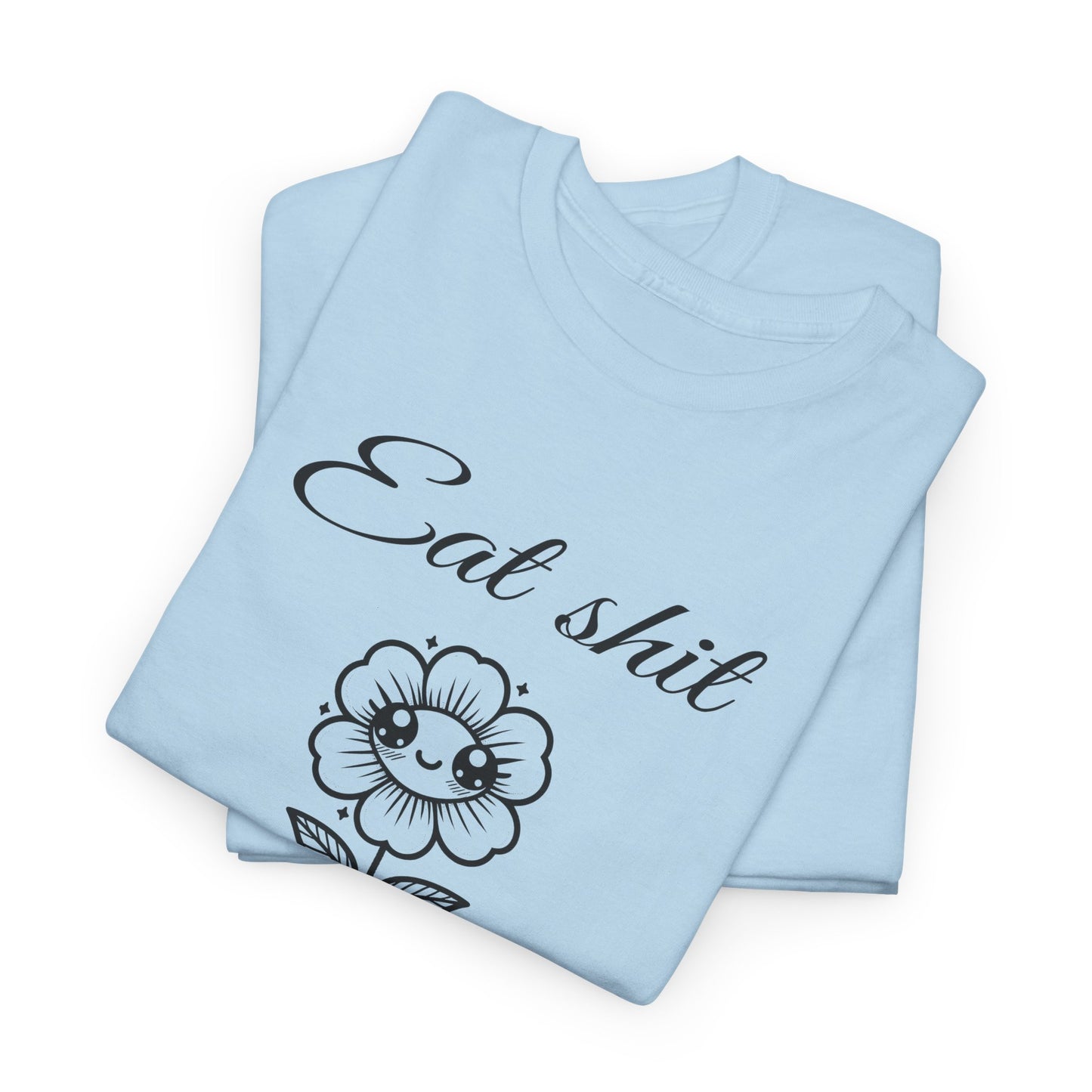eat shit and die cute flower tshirt