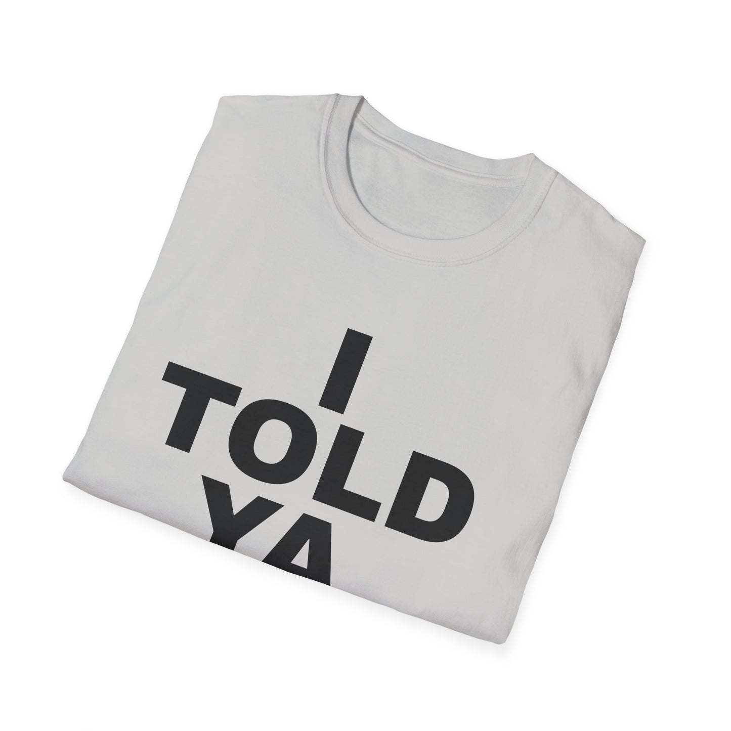 i told ya tshirt