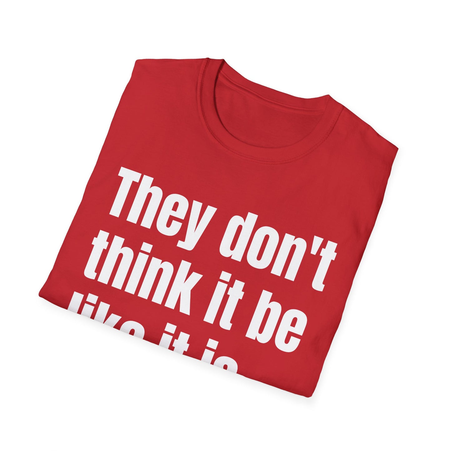 they don't think it be like it is but it do tshirt