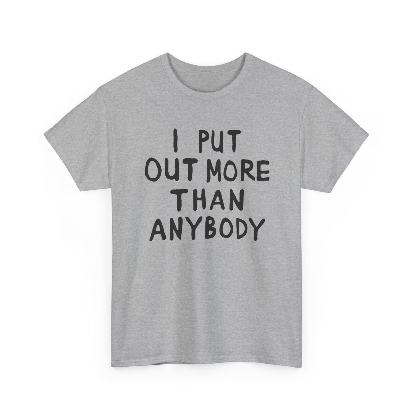 i put out more than anybody tshirt