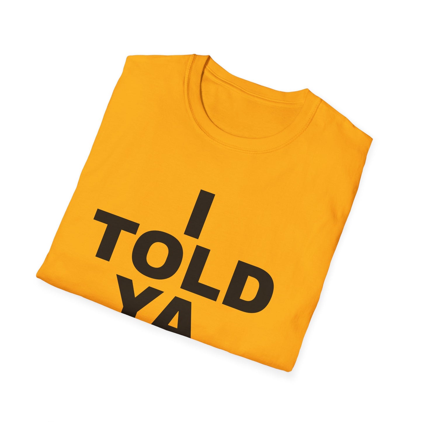 i told ya tshirt
