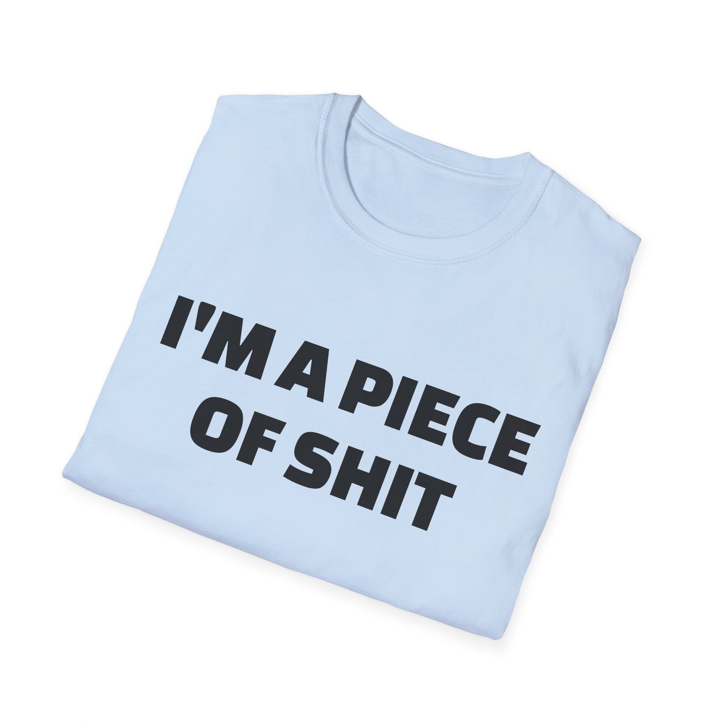 i'm a piece of shit tshirt