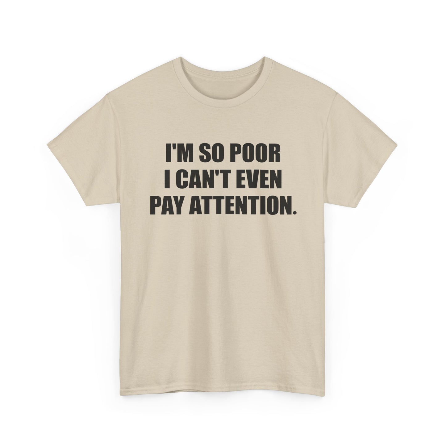 i'm so poor i can't even pay attention tshirt