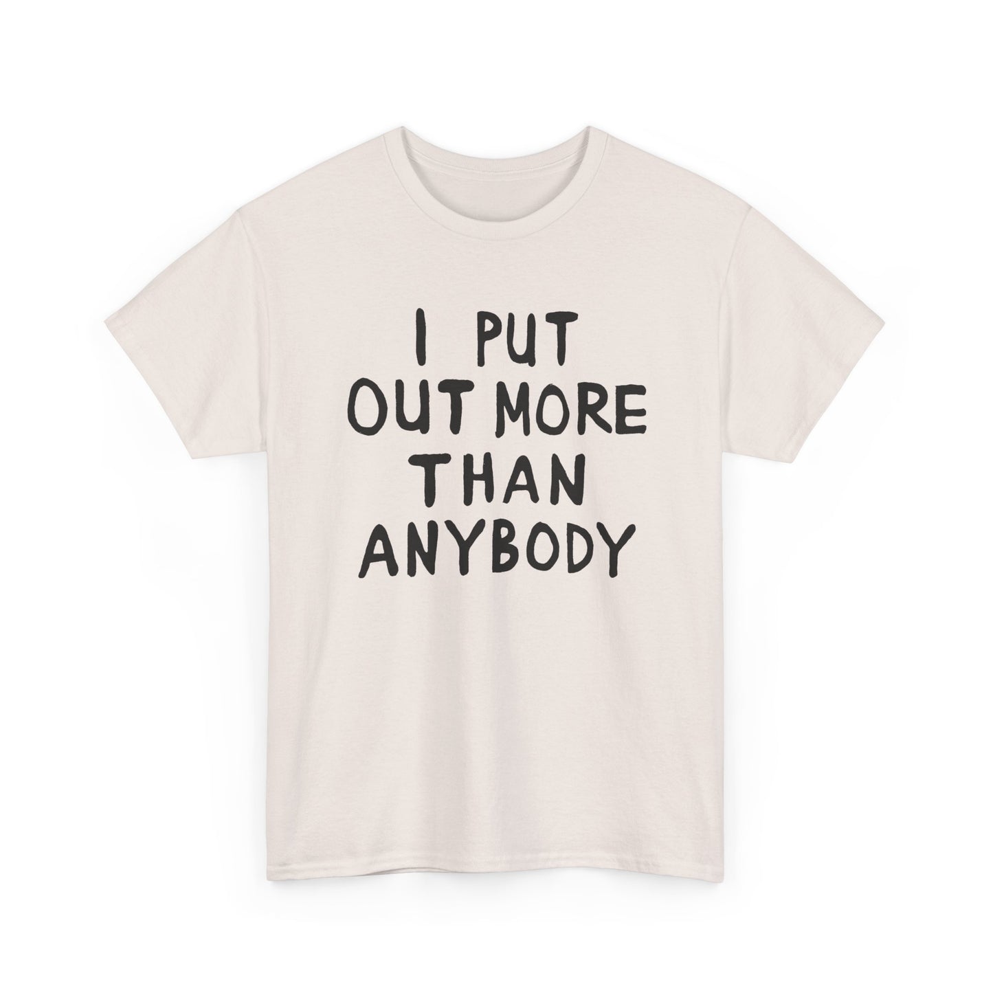 i put out more than anybody tshirt