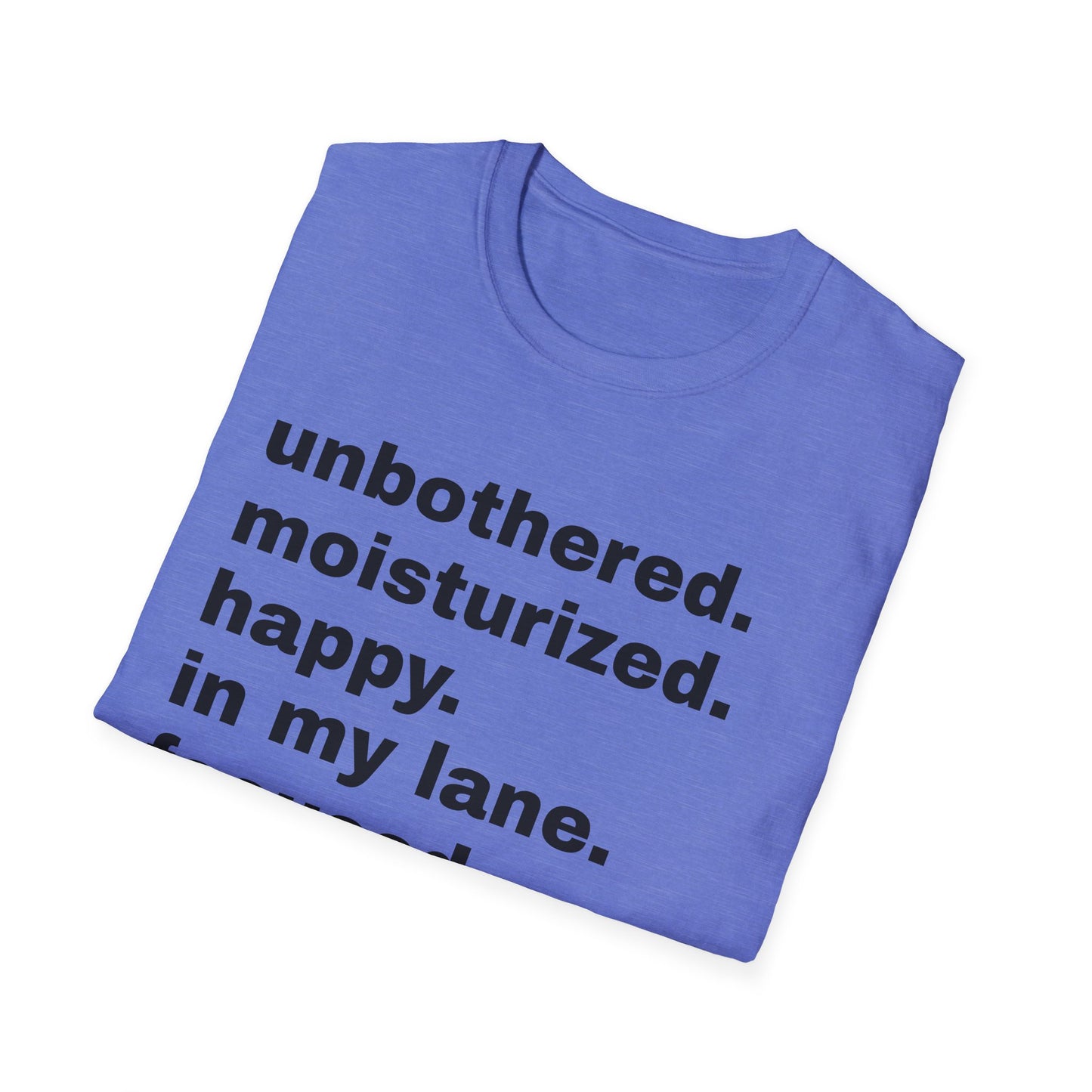 unbothered. moisturized. happy. in my lane. focused. flourishing. tshirt