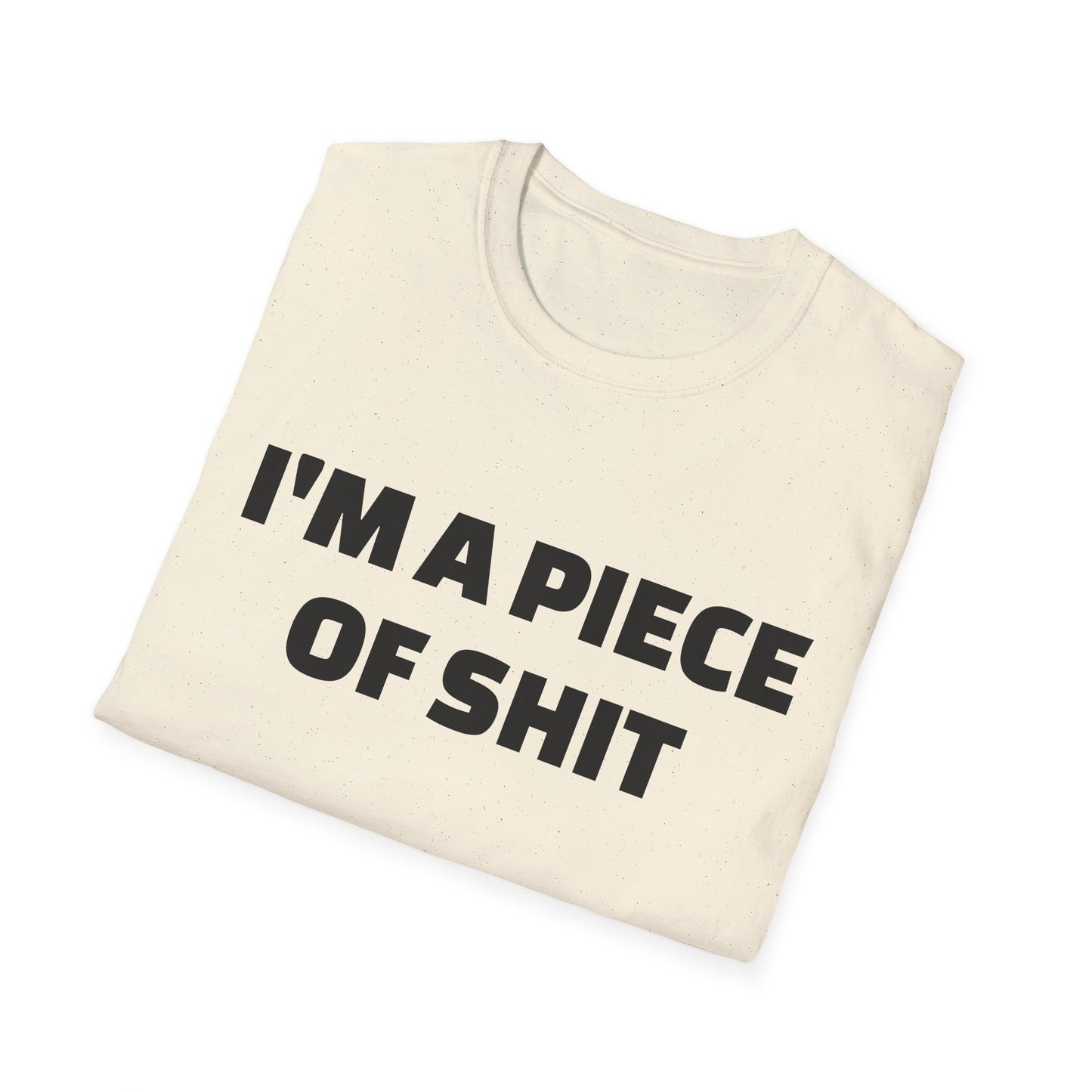 i'm a piece of shit tshirt