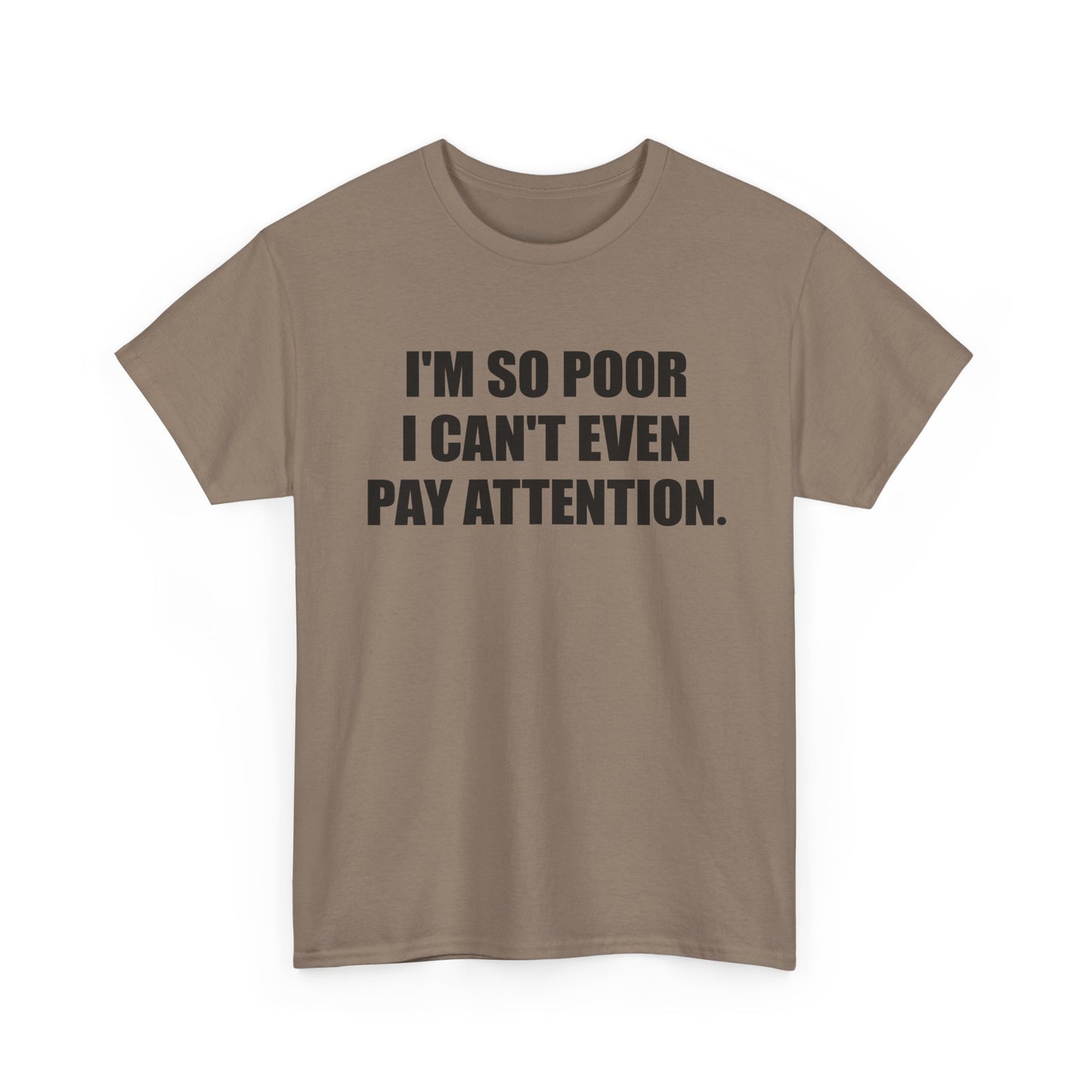 i'm so poor i can't even pay attention tshirt