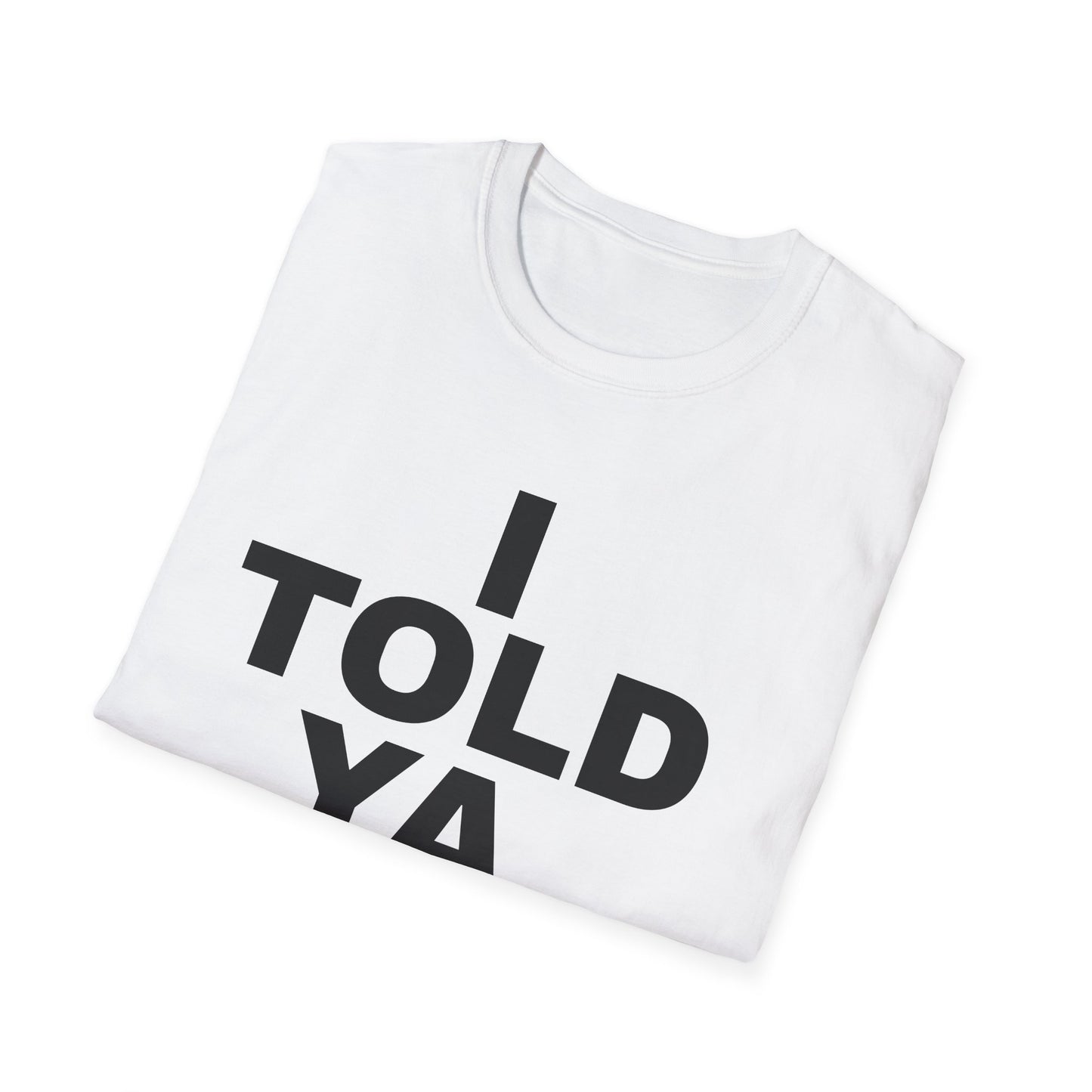 i told ya tshirt