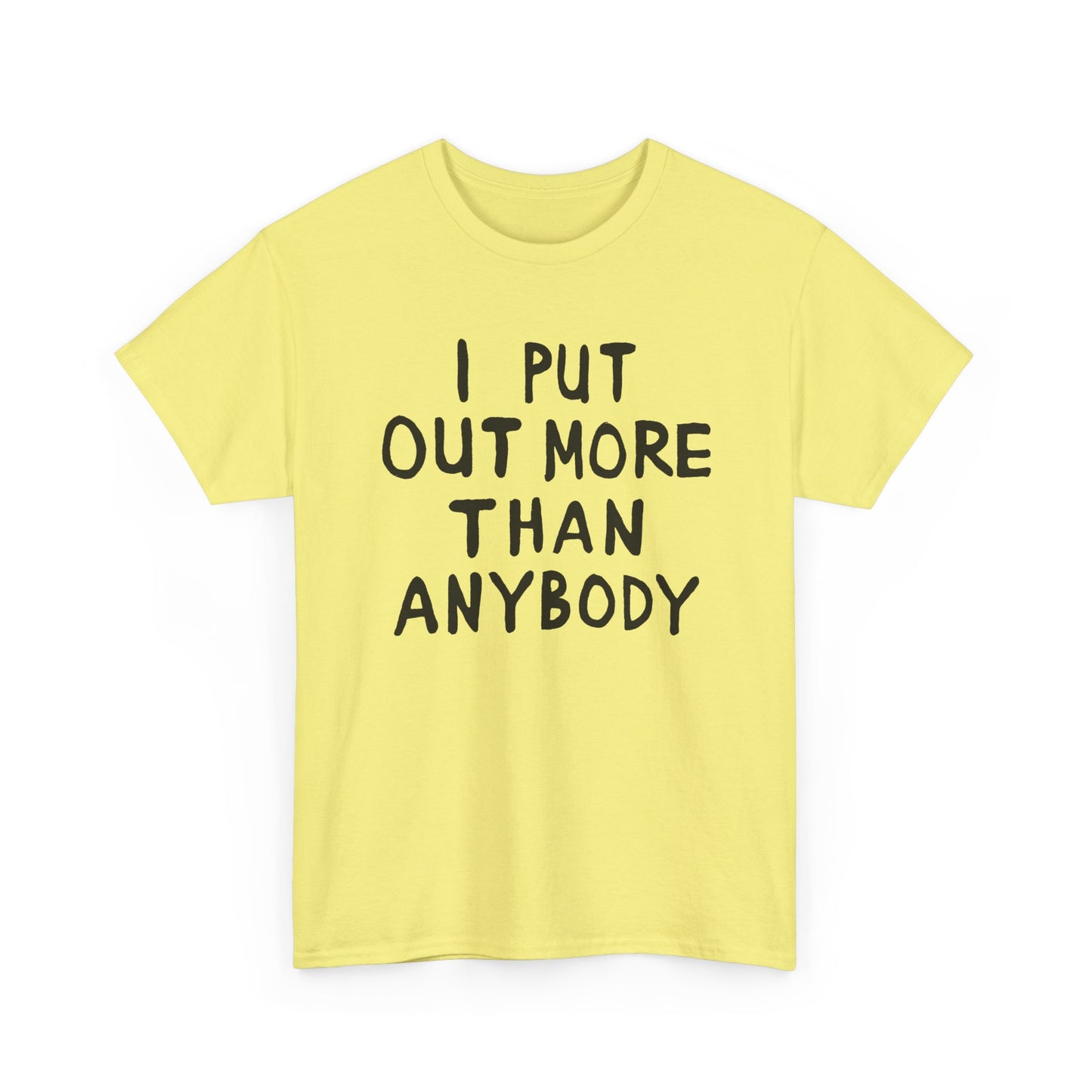 i put out more than anybody tshirt