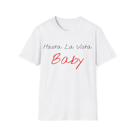 hasta la vista baby tshirt