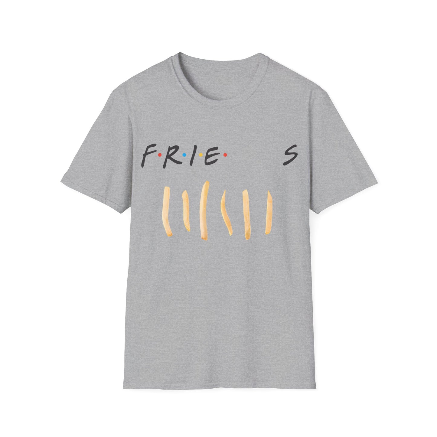 fries. because you like fries. and they'll be there for you tshirt