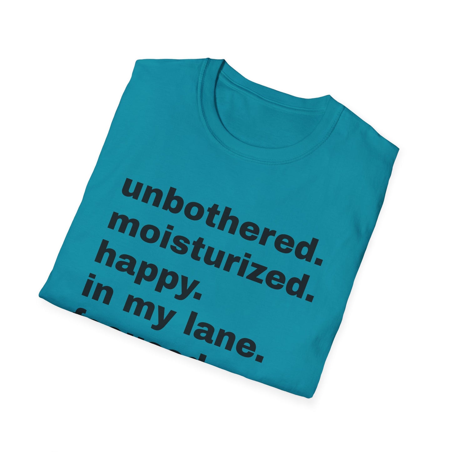 unbothered moisturized happy in my lane focused flourishing tshirt