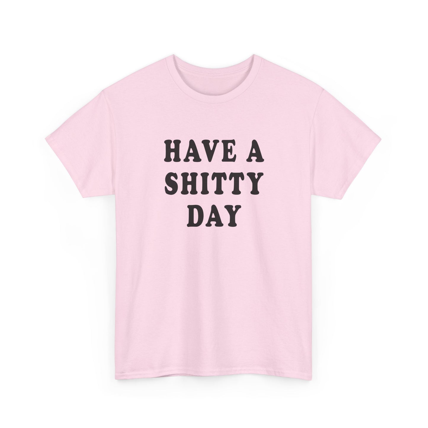 have a shitty day tshirt