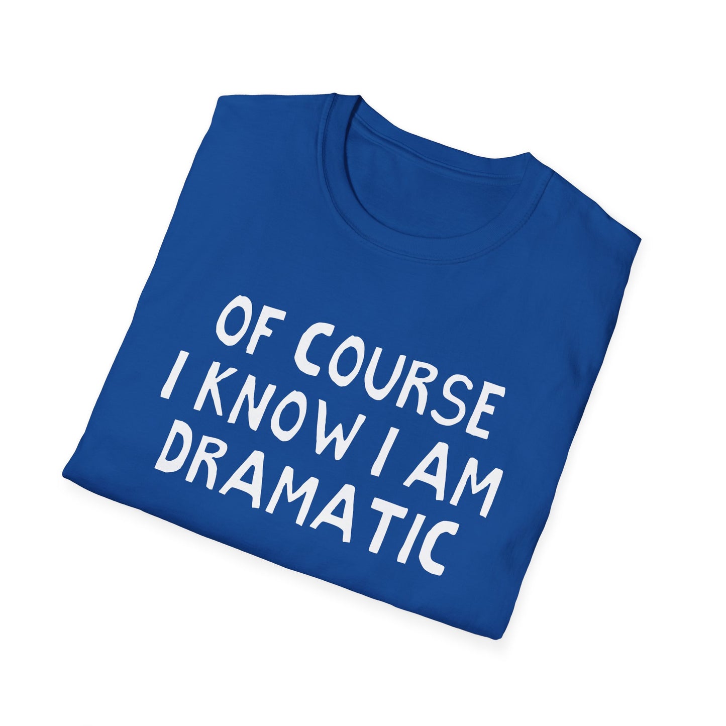 of course i know i am dramatic hand drawn font tshirt
