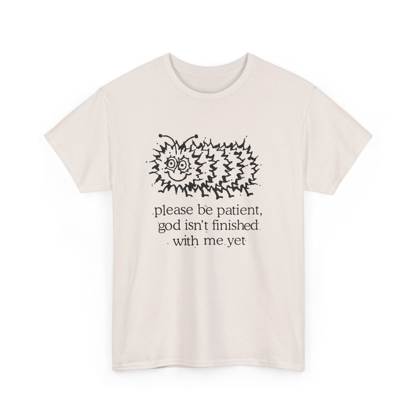 vintage please be patient god isn't finished with me yet caterpillar reproduction tshirt