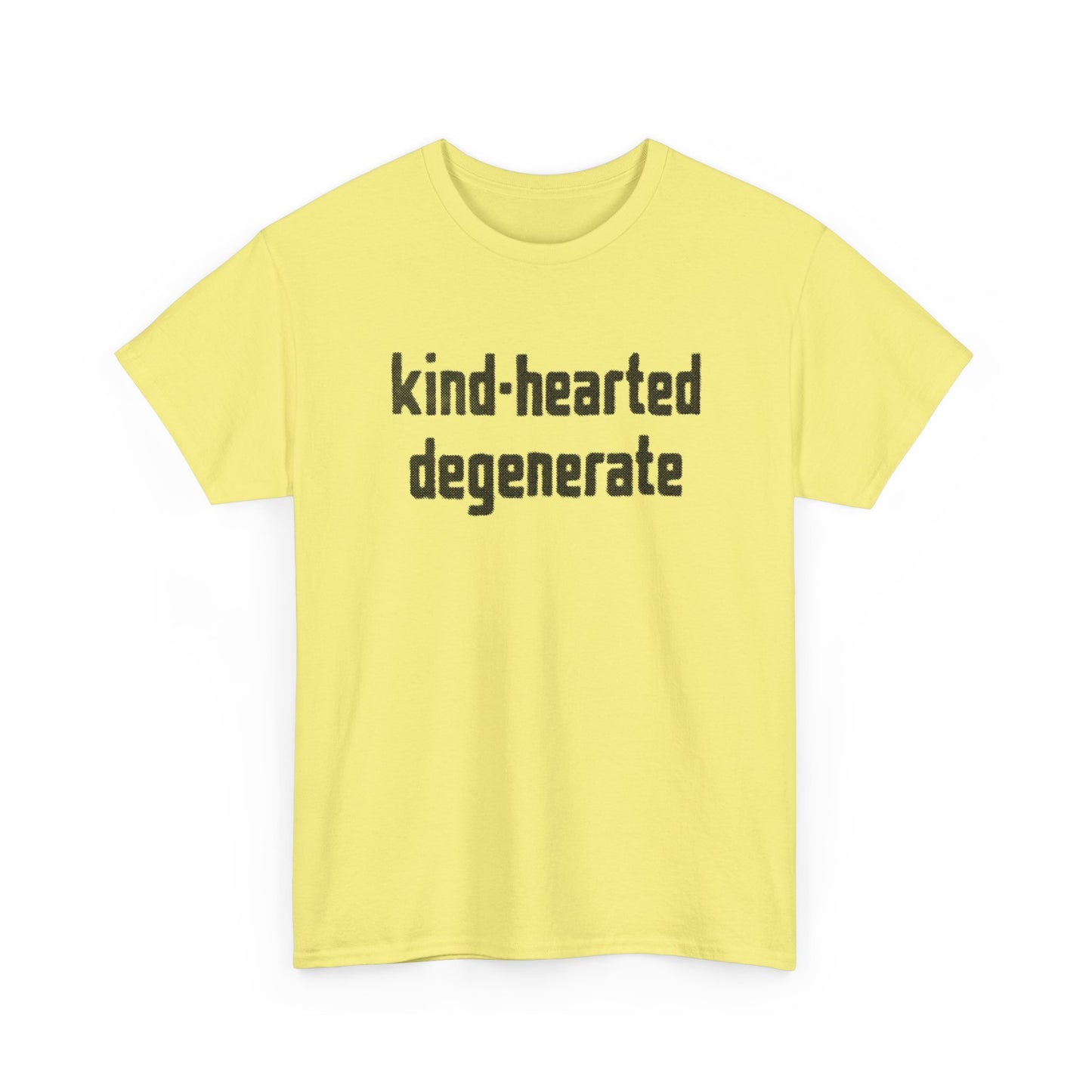 kind-hearted degenerate tshirt