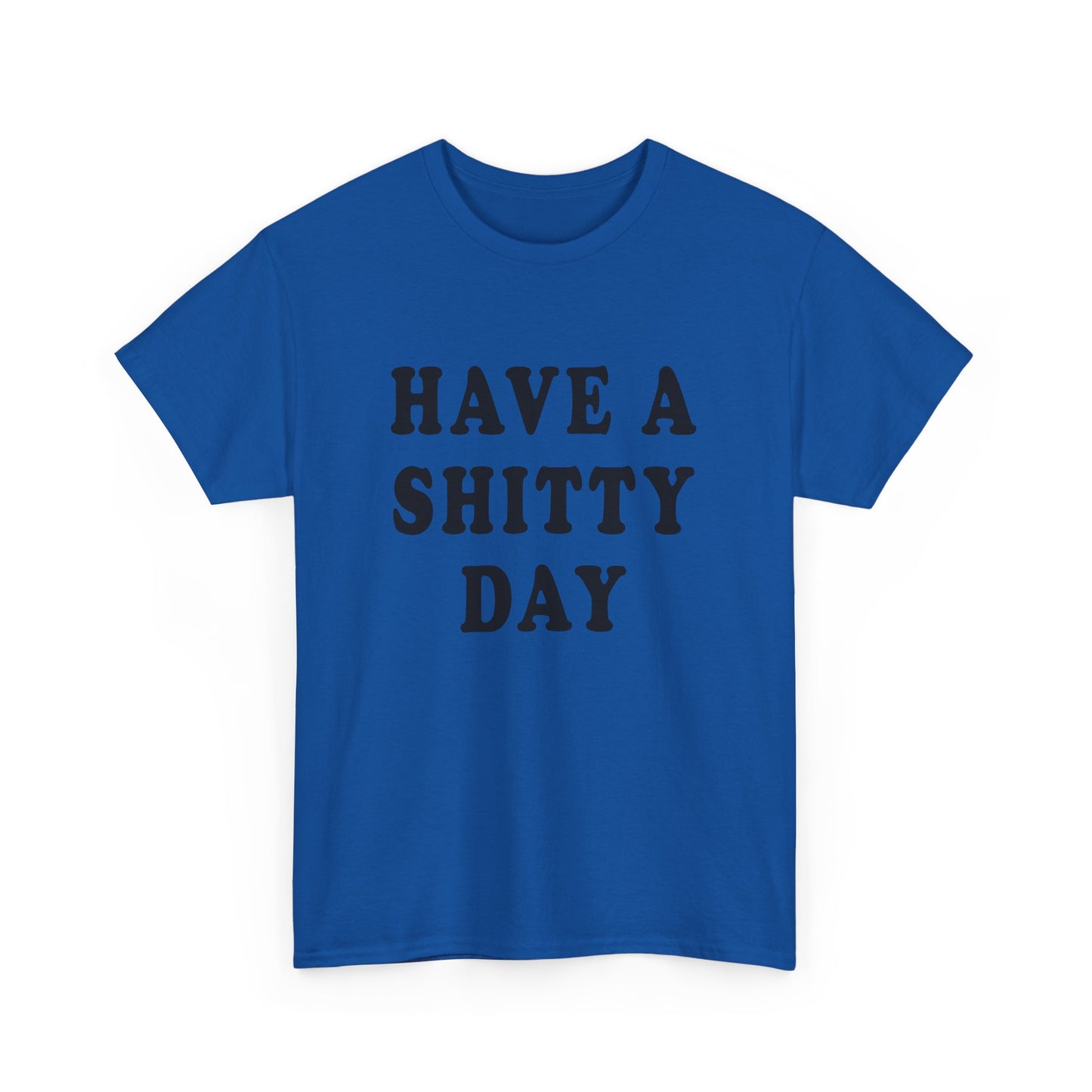 have a shitty day tshirt