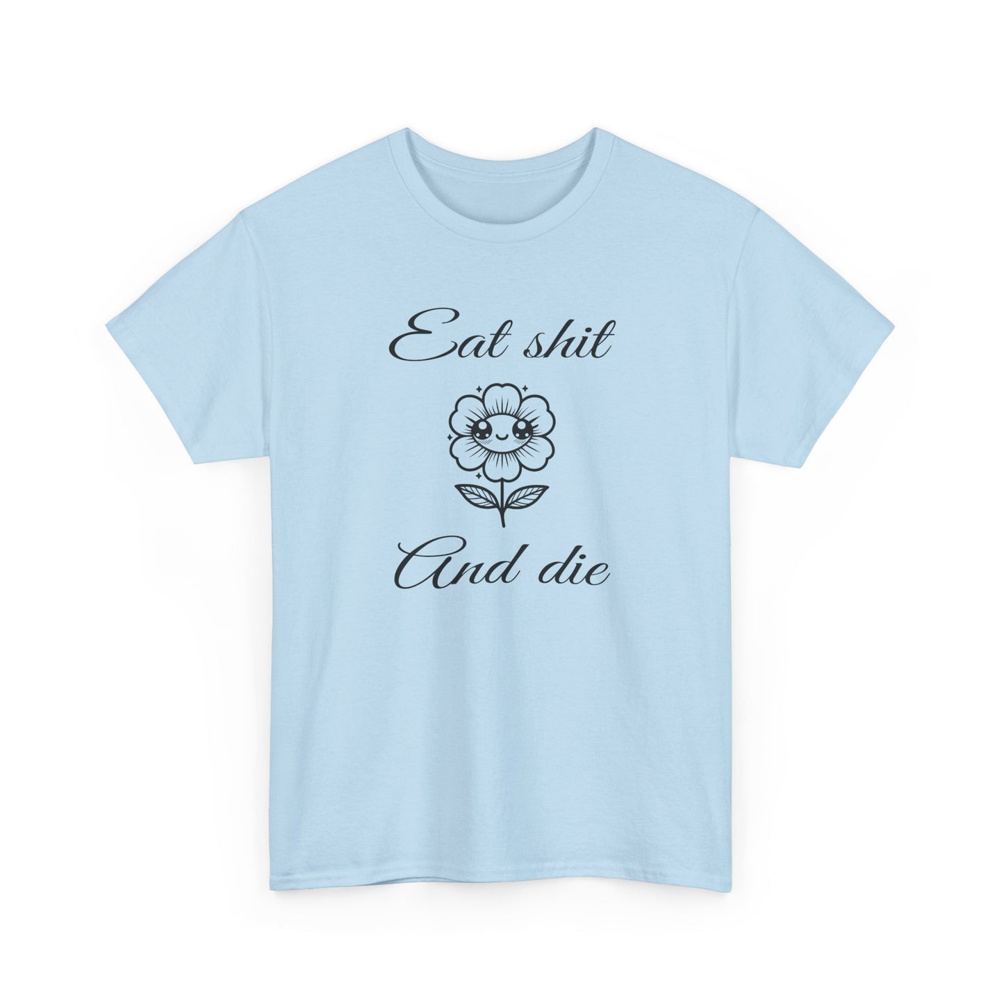 eat shit and die cute flower tshirt