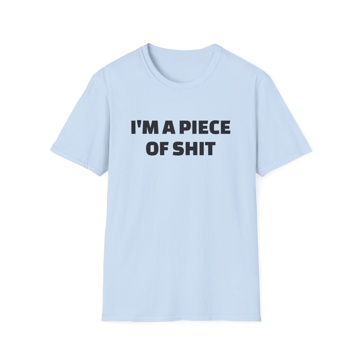 i'm a piece of shit tshirt