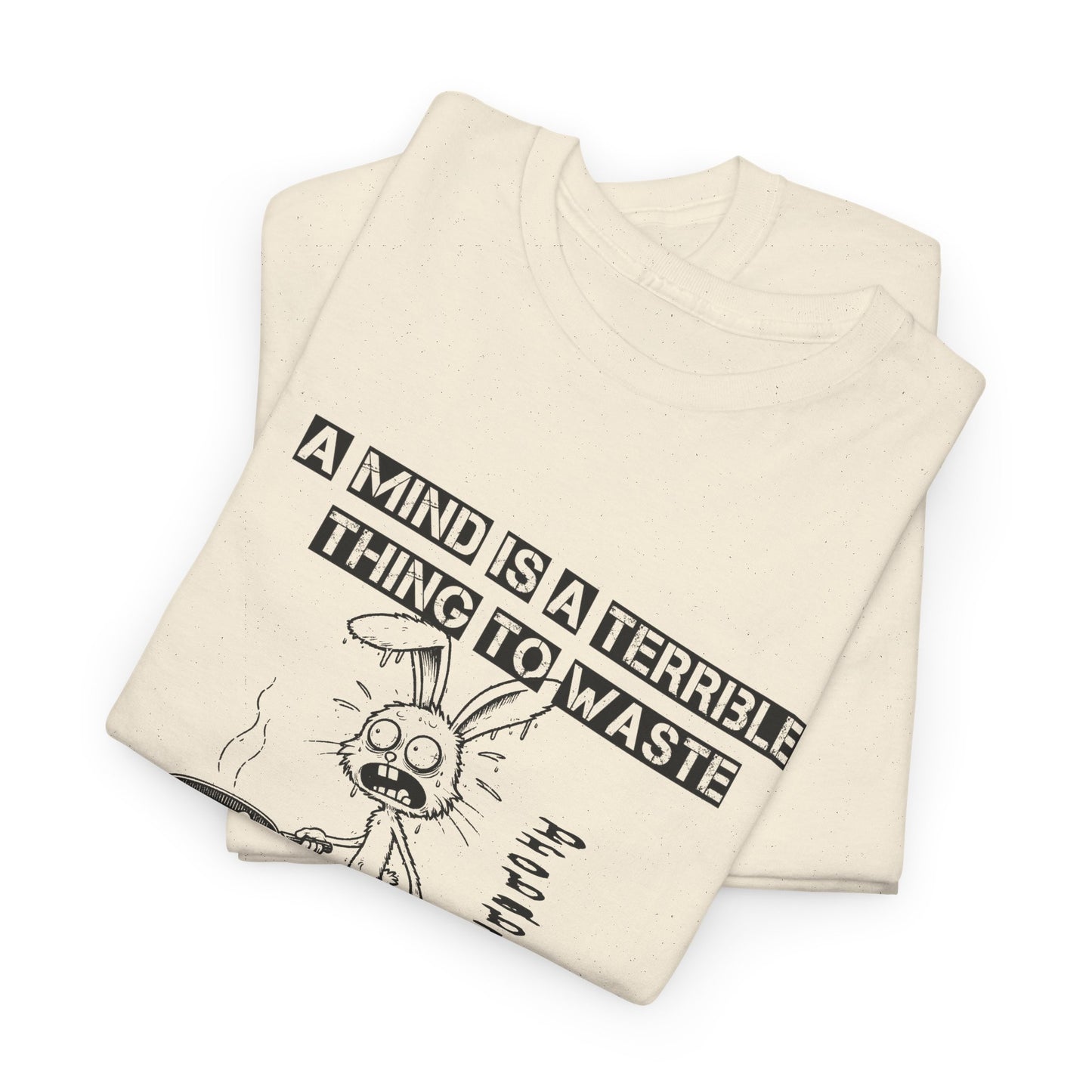 a mind is a terrible thing to waste frazzled bunny frying eggs tshirt