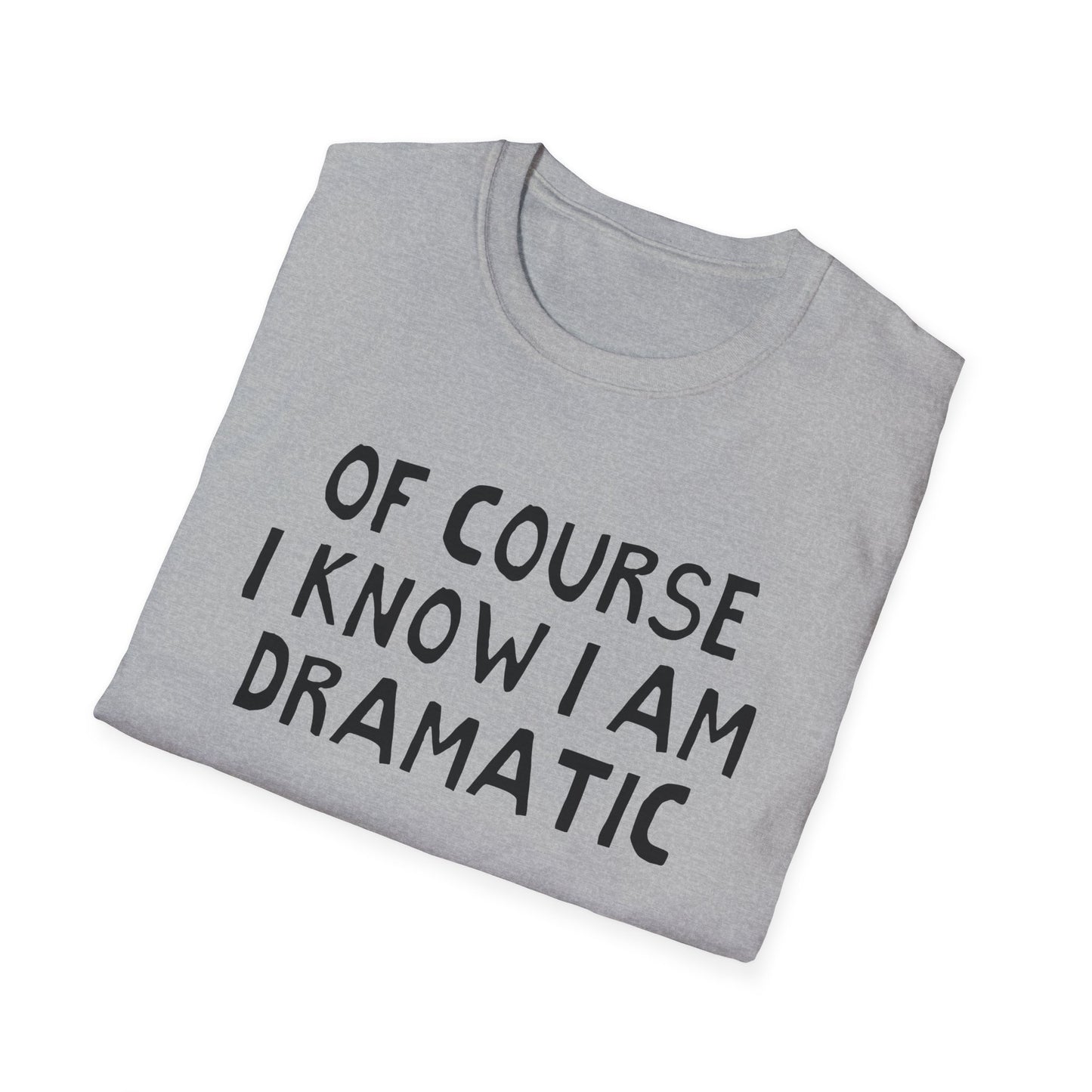 of course i know i am dramatic hand drawn font tshirt