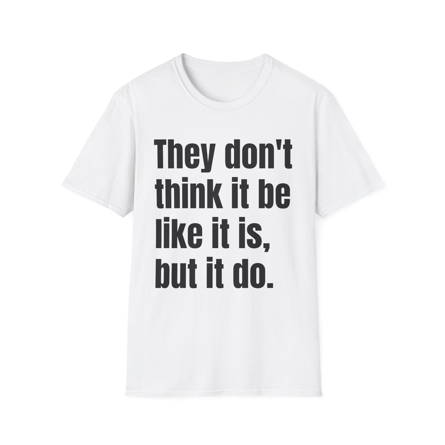 they don't think it be like it is but it do tshirt