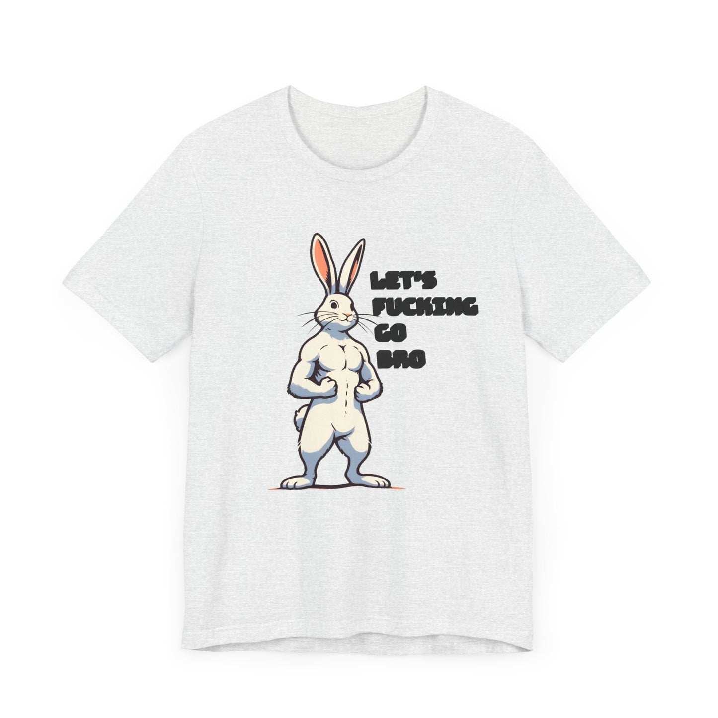 let's fucking go bro muscular bunny tshirt