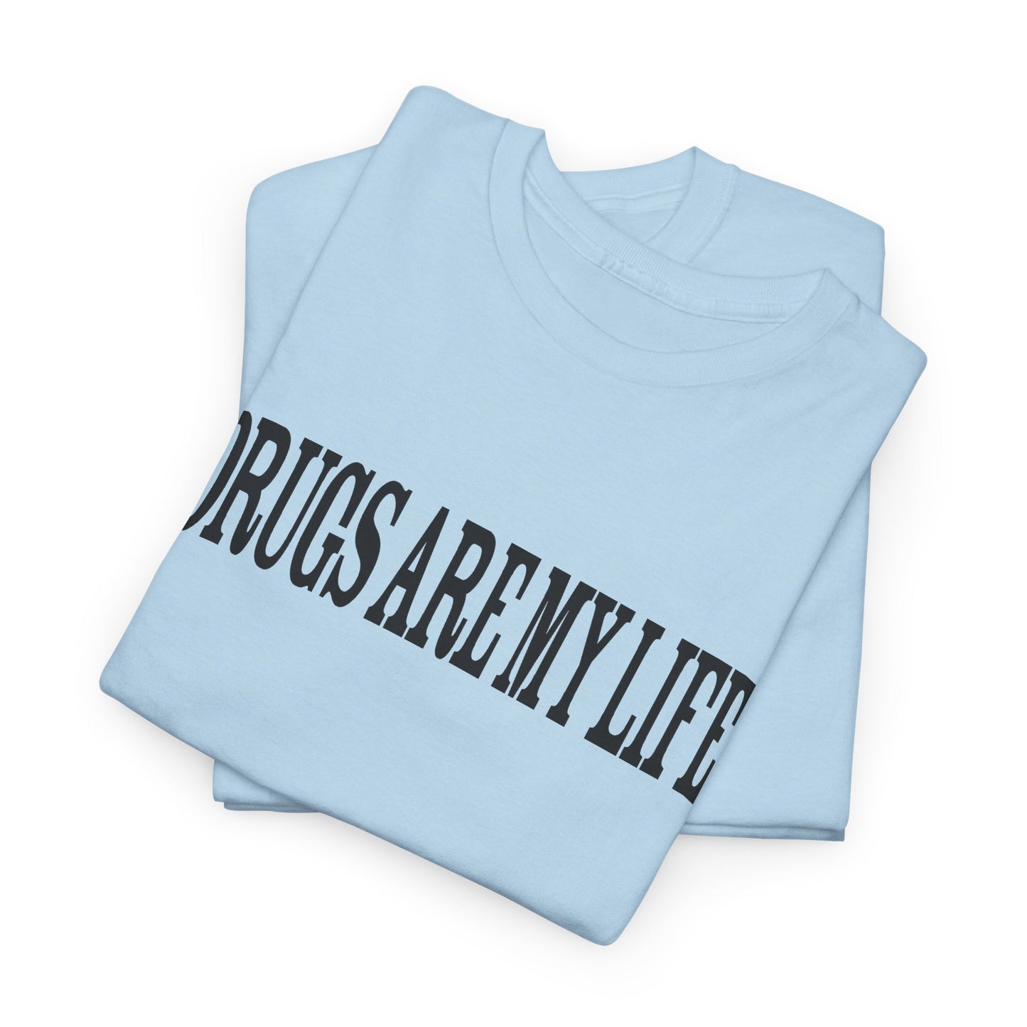 funny drugs are my life tshirt