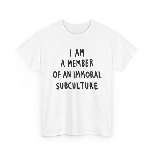i am a member of an immoral subculture tshirt